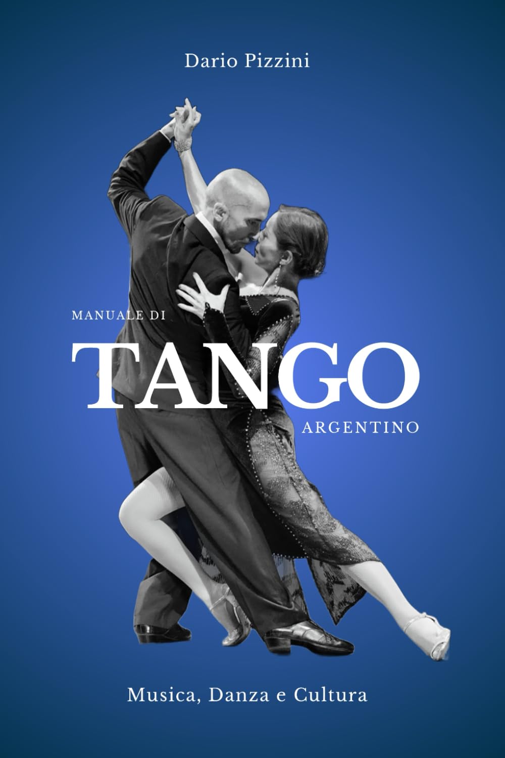MANUALE DI TANGO ARGENTINO: Musica, Danza e Cultura (BIBLIOTECA DEL TANGO ARGENTINO) (Italian Edition)