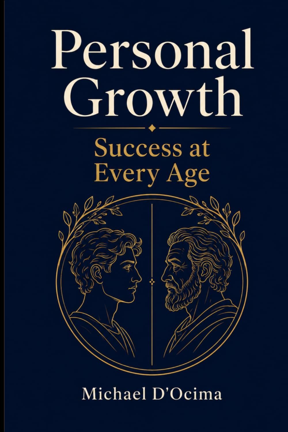 Personal Growth Success at Every Age: Finding Purpose and Meaning at Every Stage of Life, from Childhood to Old Age