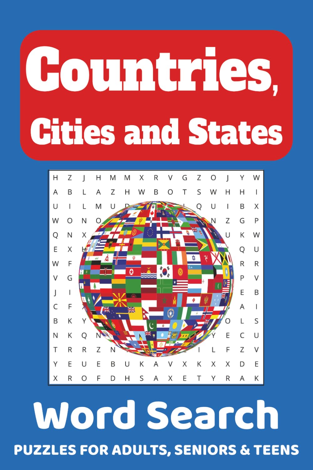 Countries, Cities and States Word Search Puzzle Book: Over 450 Words to Find Across 55 Puzzles | Geography Word Search for Adults and Teens | Gifts for Brain Games and Travel Puzzle Book