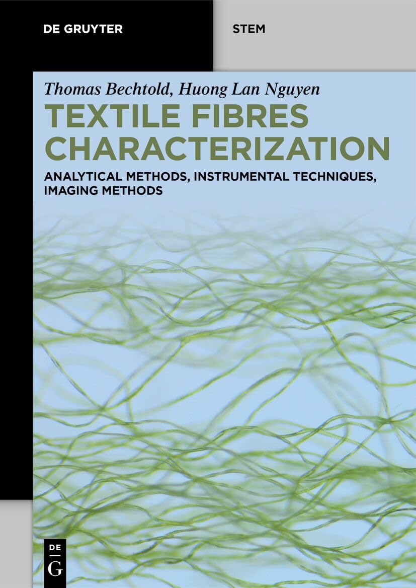 Textile Fibres Characterisation: Analytical Methods, Instrumental Techniques, Imaging Methods (De Gruyter STEM)