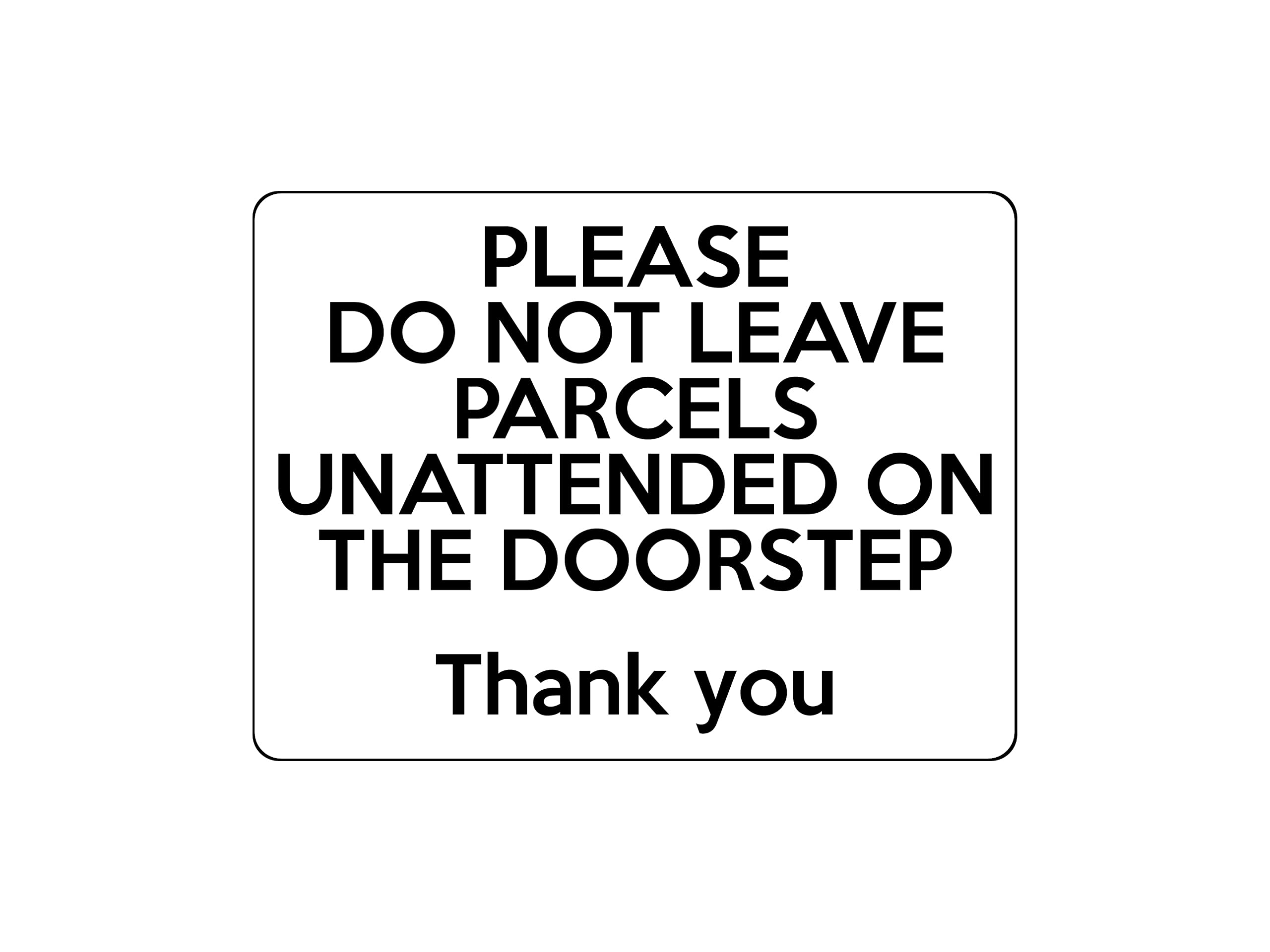 1690 DO NOT LEAVE PARCELS UNATTENDED ON THE DOORSTEP Metal Aluminium Plaque Sign (White)