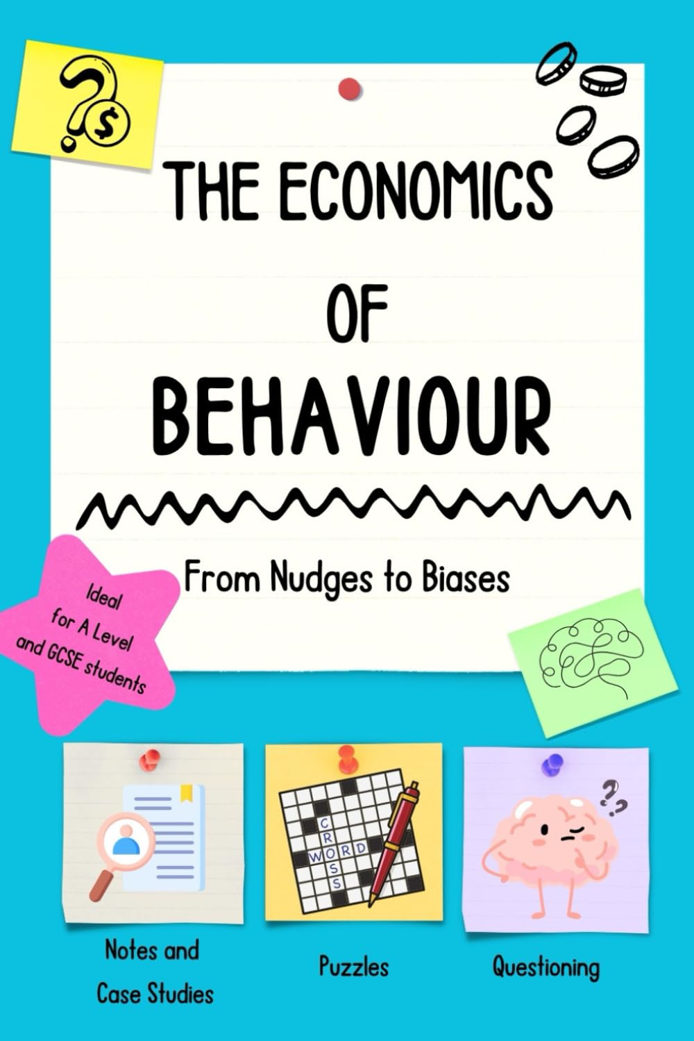The Economics of Behaviour: Ideal for A Level and GCSE students: From Nudges to Biases