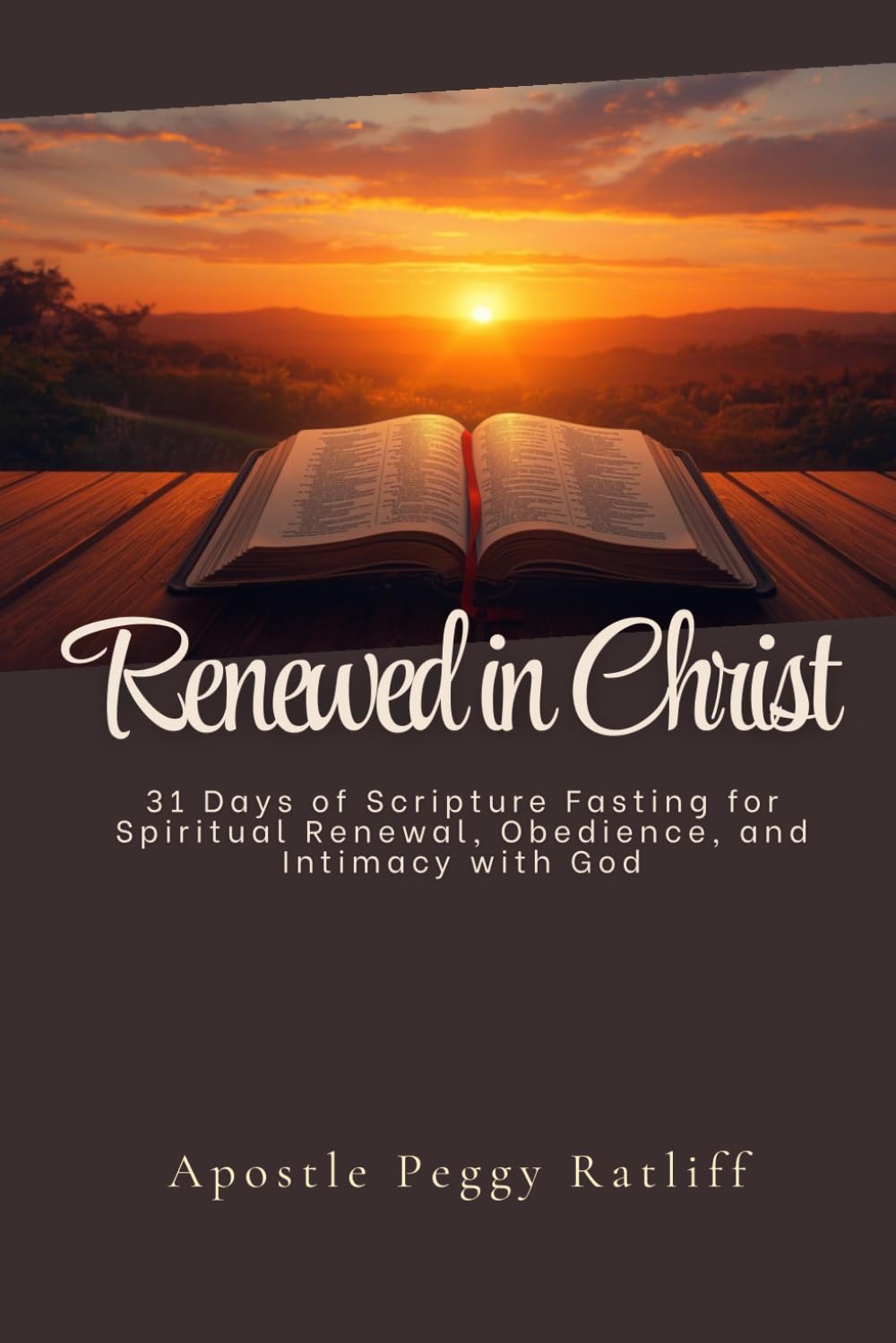 Renewed in Christ: 31 Days of Scripture Fasting for Spiritual Renewal, Obedience, and Intimacy with God