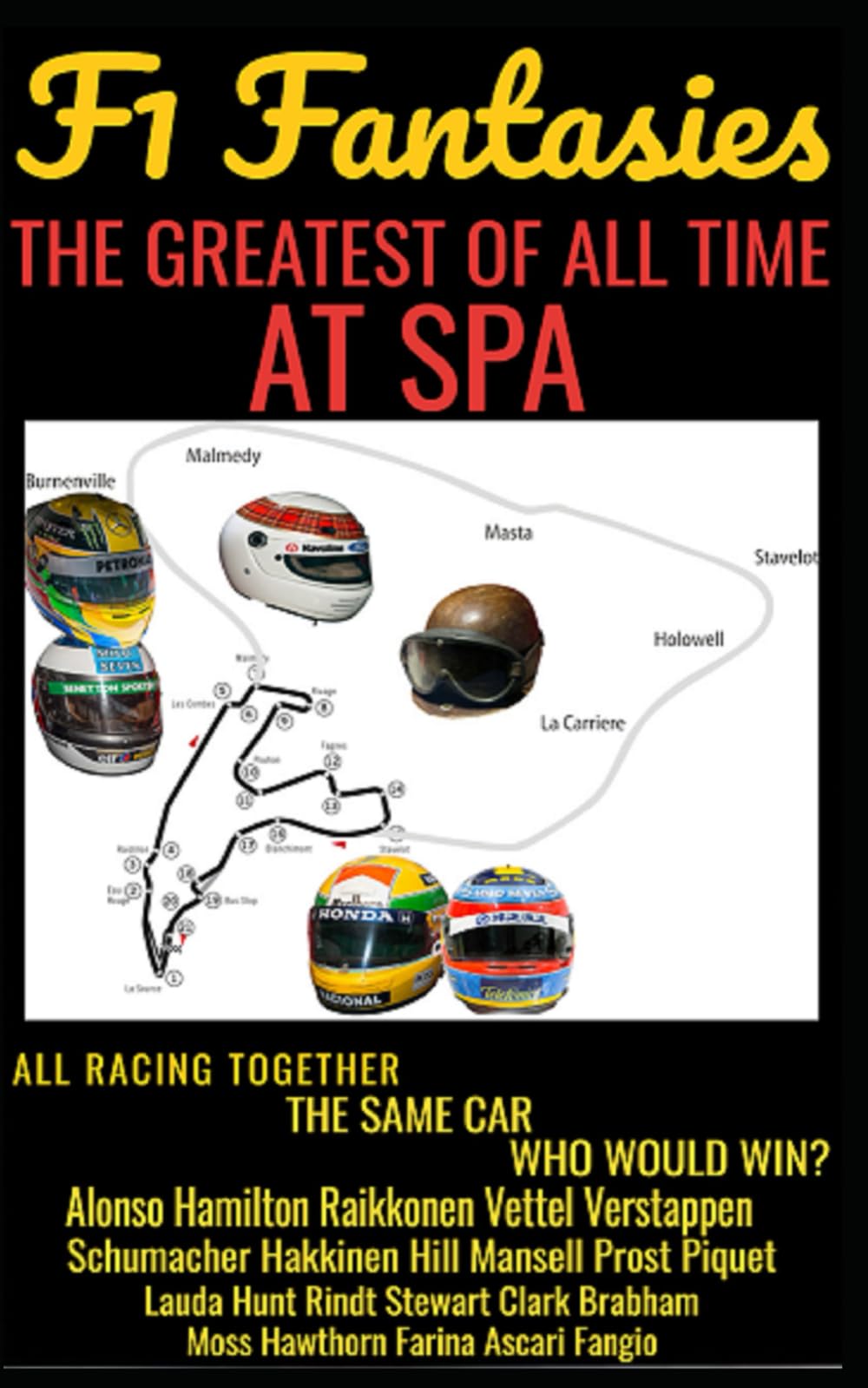 F1 Fantasies - The Greatest Of All Time At Spa: All Racing Together. In The Same Car. Who Would Win? Alonso Hamilton Raikkonen Verstappen Vettel Schumacher Senna Prost Lauda Hunt Clark Moss Fangio