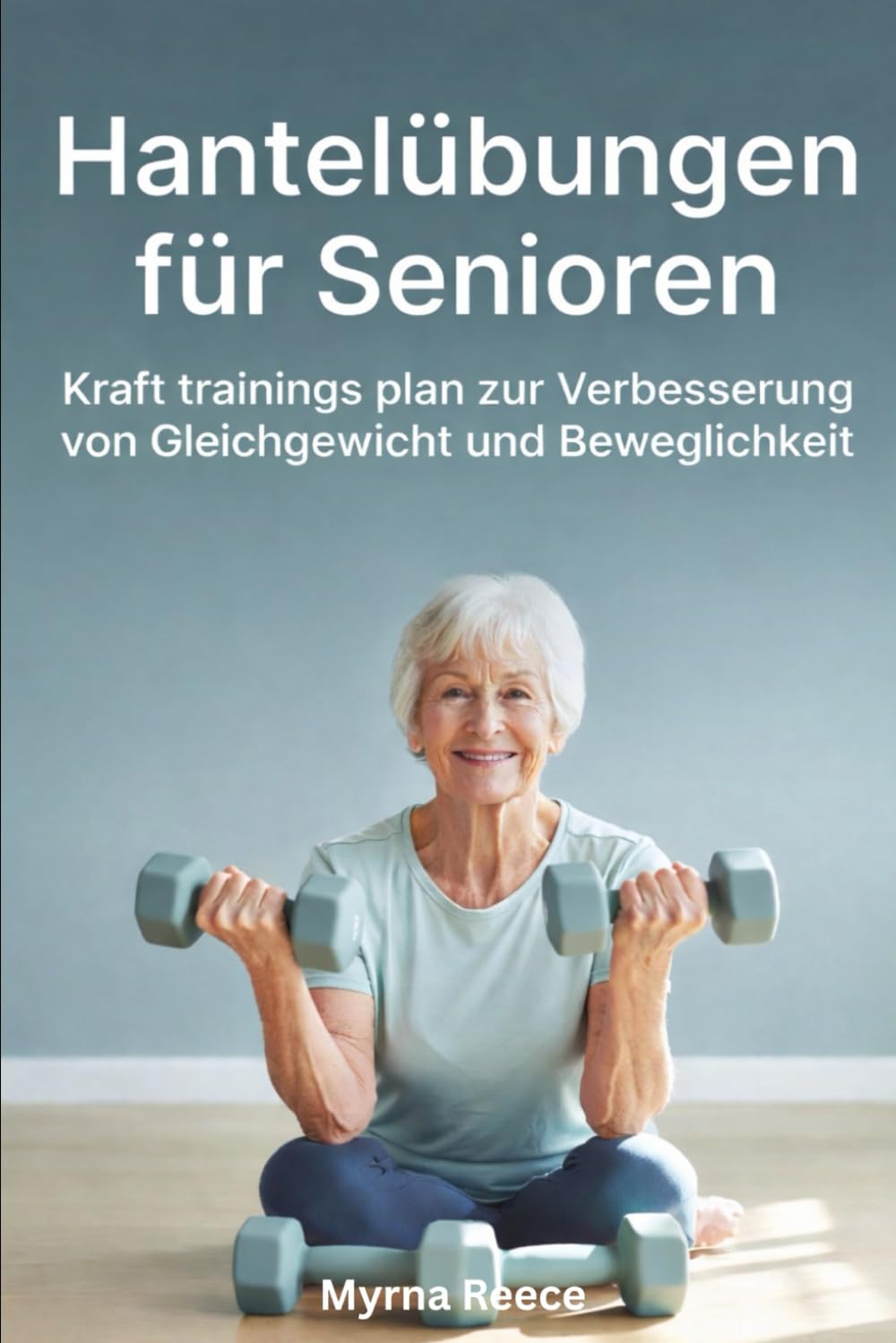 Hantelübungen für Senioren: Kraft trainings plan zur Verbesserung von Gleichgewicht und Beweglichkeit