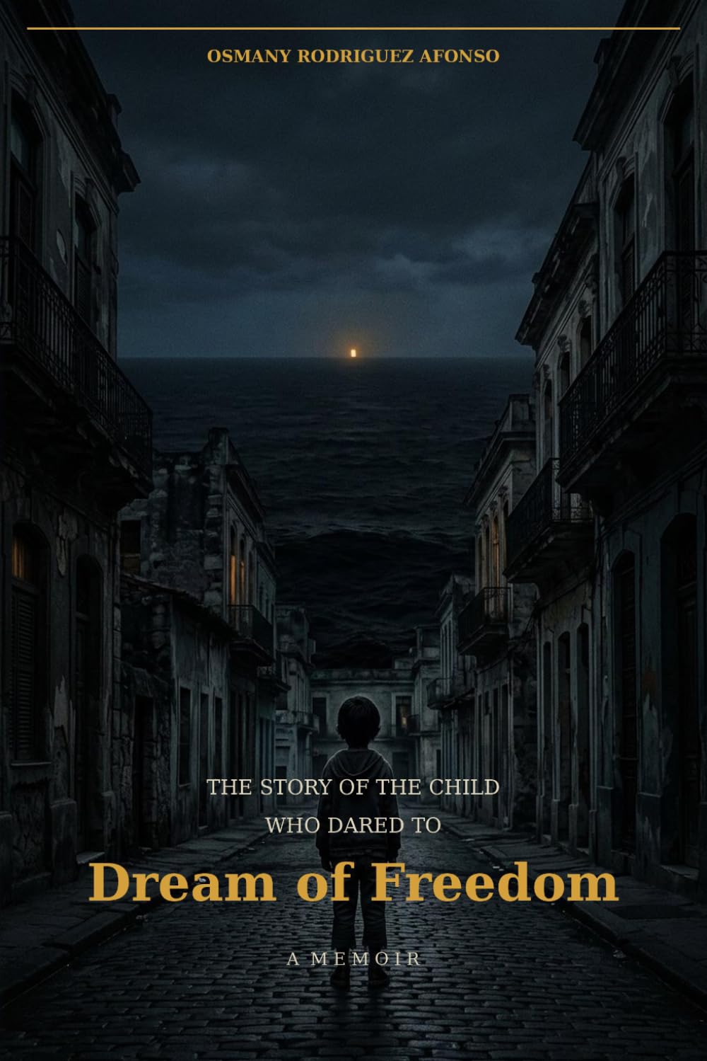 The Story of the Child Who Dared to Dream of Freedom: A Memoir