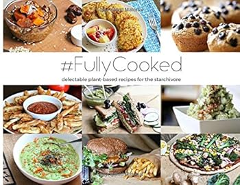 Paperback #Fullycooked: Delectable Plant-based Recipes for the Starchivore (Raw Till Whenever) Book