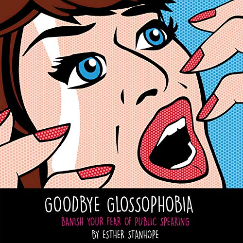 Goodbye Glossophobia: Banish Your Fear of Public Speaking by Esther Stanhope episode artwork