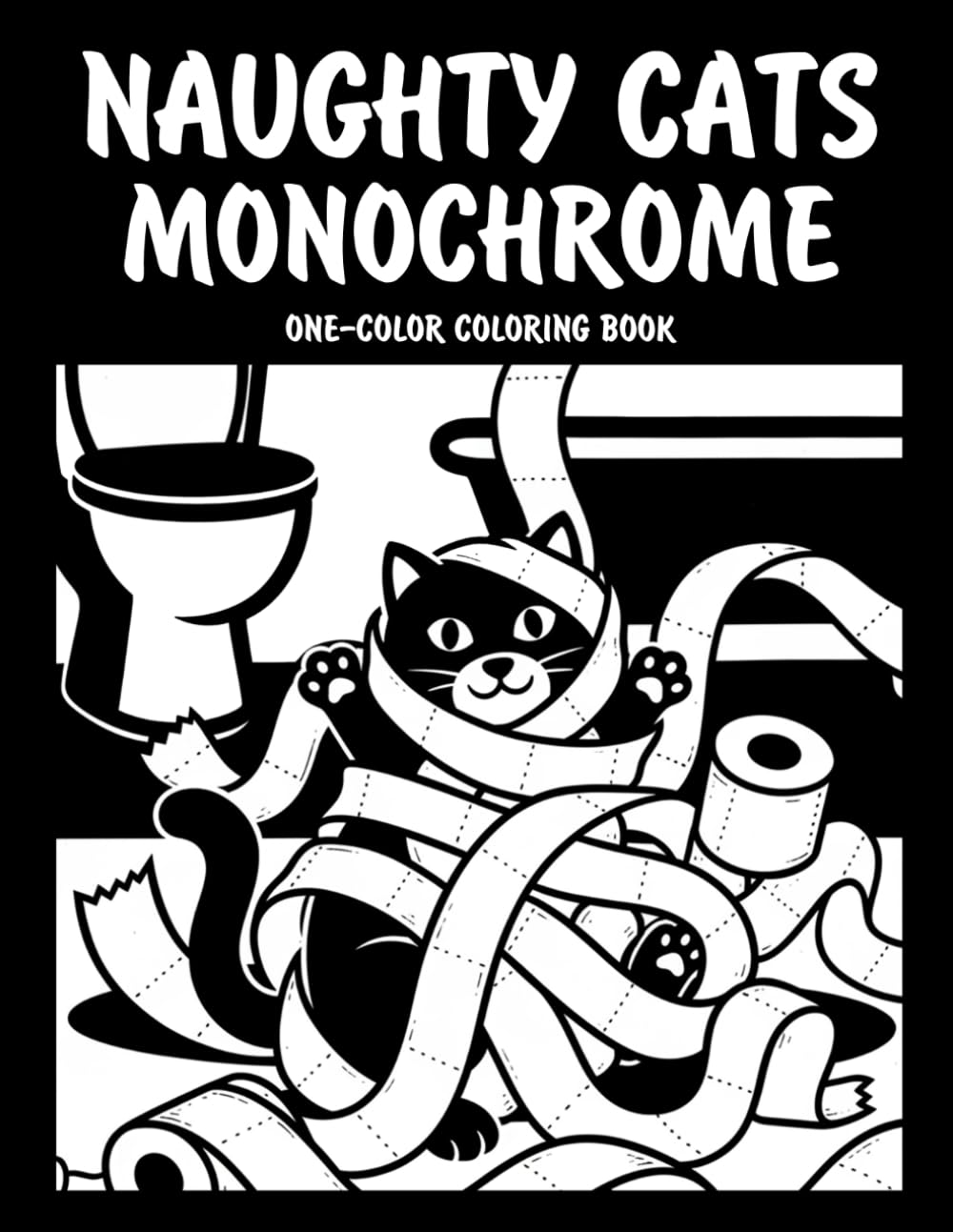 Naughty Cats Monochrome One-Color Coloring Book: Funny Mischievous Cat Designs for Relaxation and Creative Fun