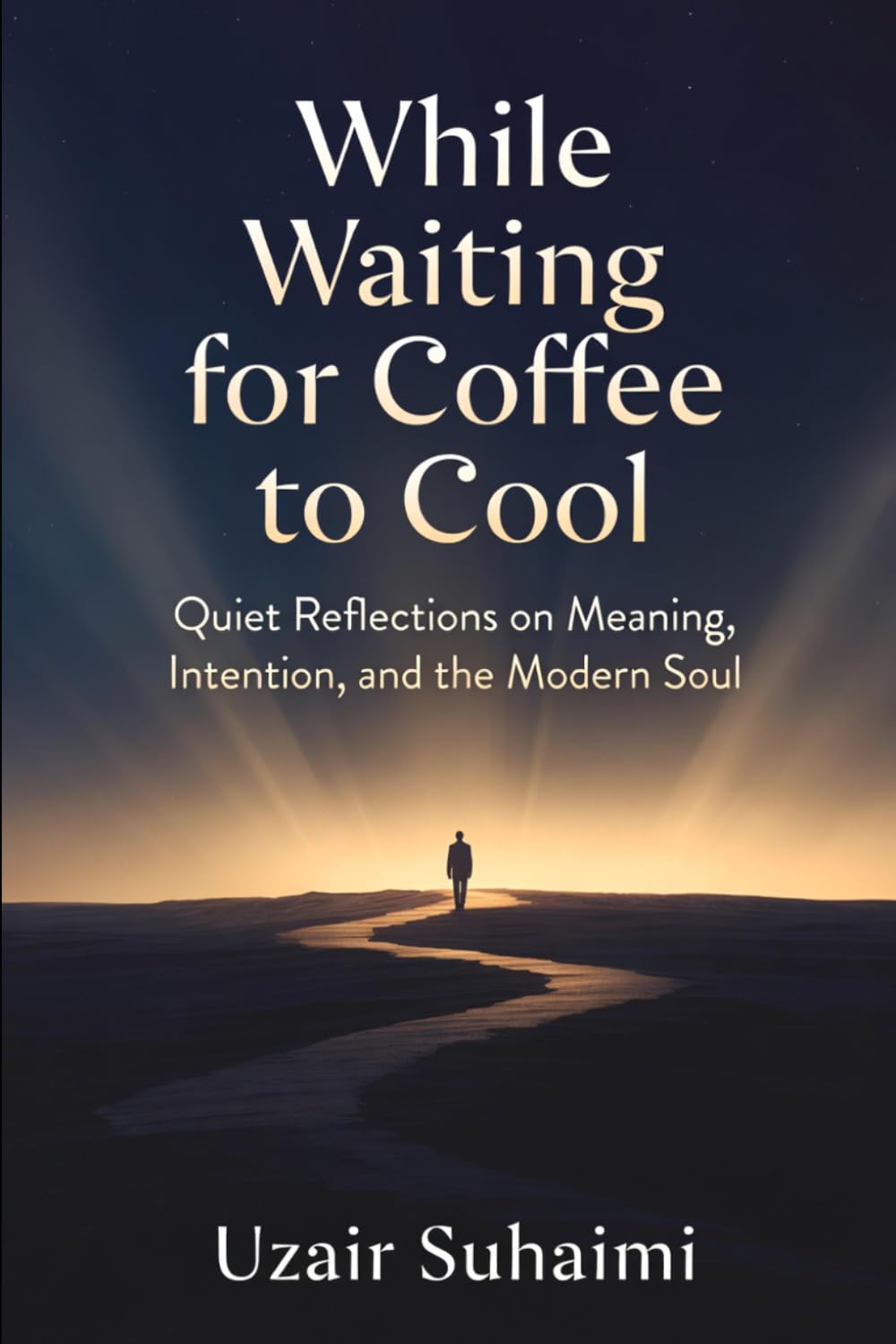 While Waiting for Coffee to Cool: Quiet Reflections on Meaning, Intention, and the Modern Soul