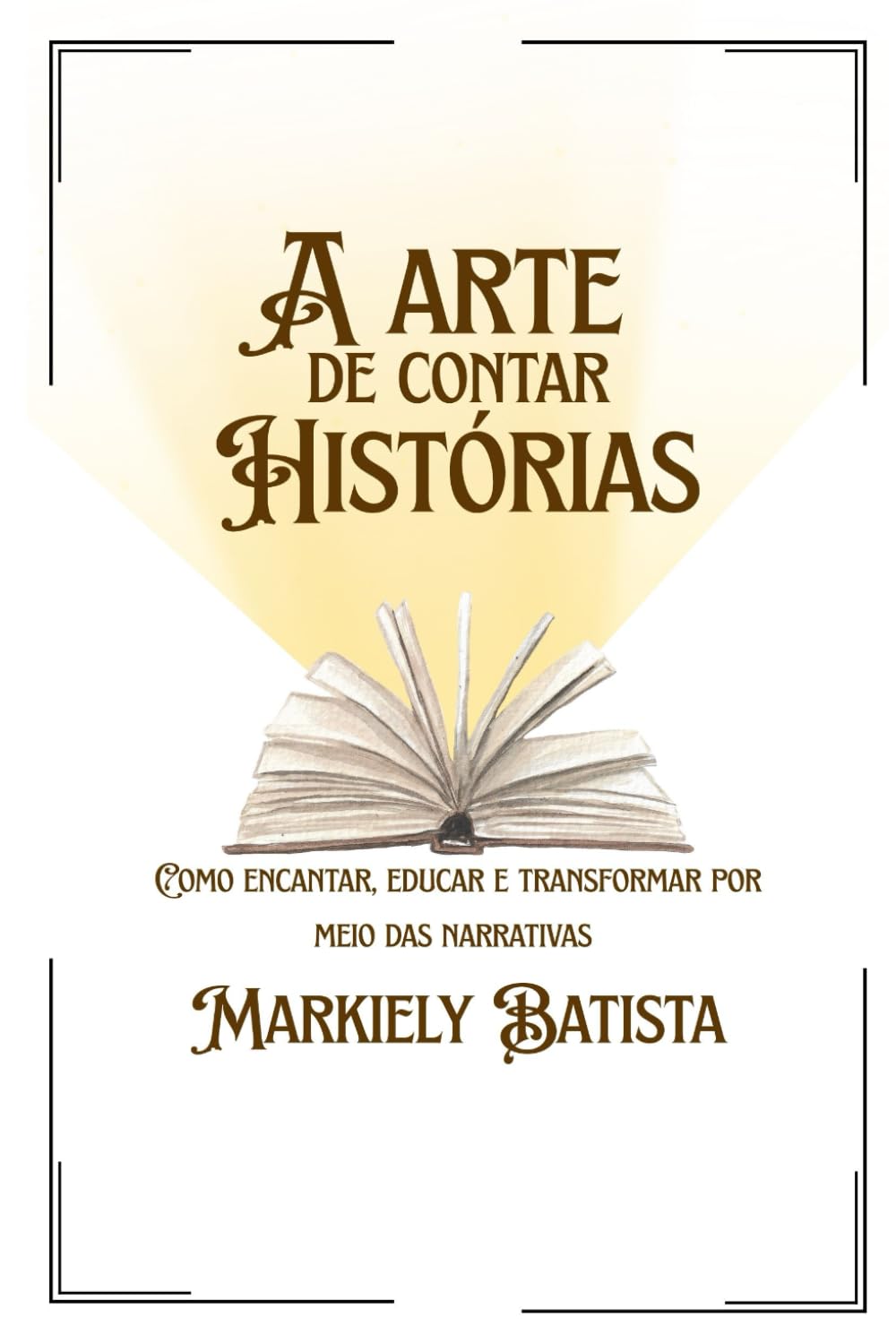 A Arte de Contar Histórias: Como encantar, educar e transformar por meio das narrativas