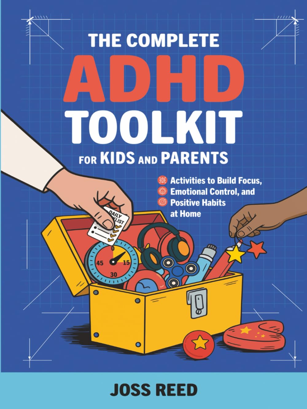 The Complete ADHD Toolkit for Kids and Parents: Activities to Build Focus, Emotional Control, and Positive Habits at Home (Cherished Moments and Big Bonds)