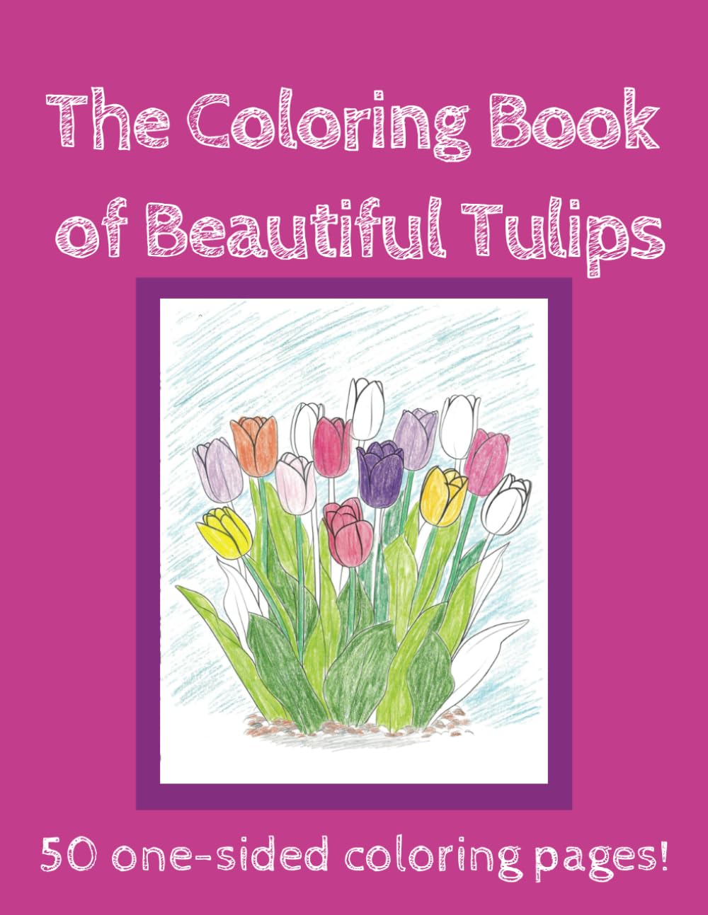 The Coloring Book of Beautiful Tulips: Flowers in Bloom (Beautiful Flowers Coloring Books)