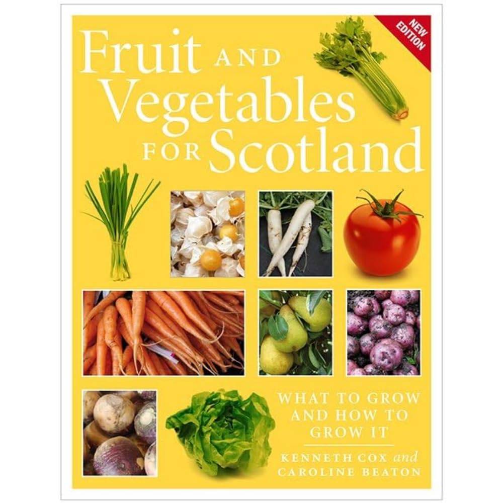 Fruit and Vegetables for Scotland: What to Grow and How to Grow It by...