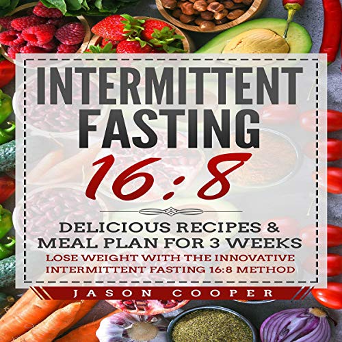Cover art for Intermittent Fasting 16/8: Delicious Recipes & Meal Plan for 3 Weeks