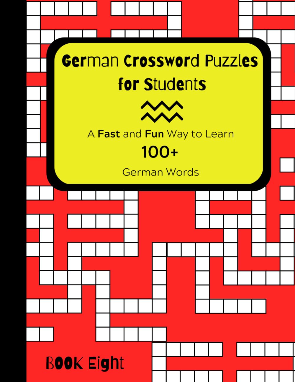 German Crossword Puzzles for Students BOOK EIGHT: A Fast and Fun Way to Learn 100+ German Words (German Vocabulary Building Program Utilizing Fun with Crossword Puzzles)