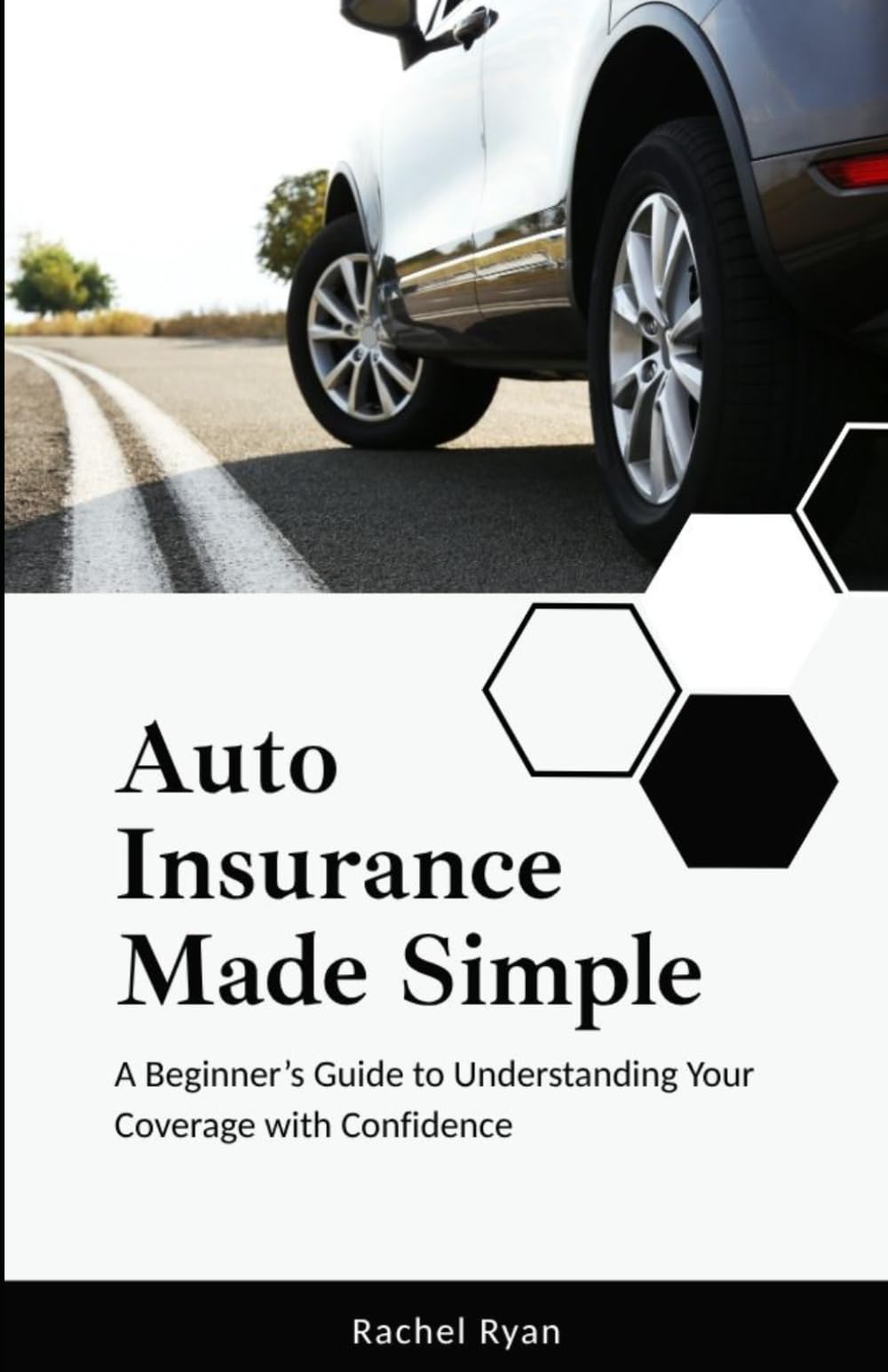 Auto Insurance Made Simple: A Beginner’s Guide to Understanding Your Coverage with Confidence