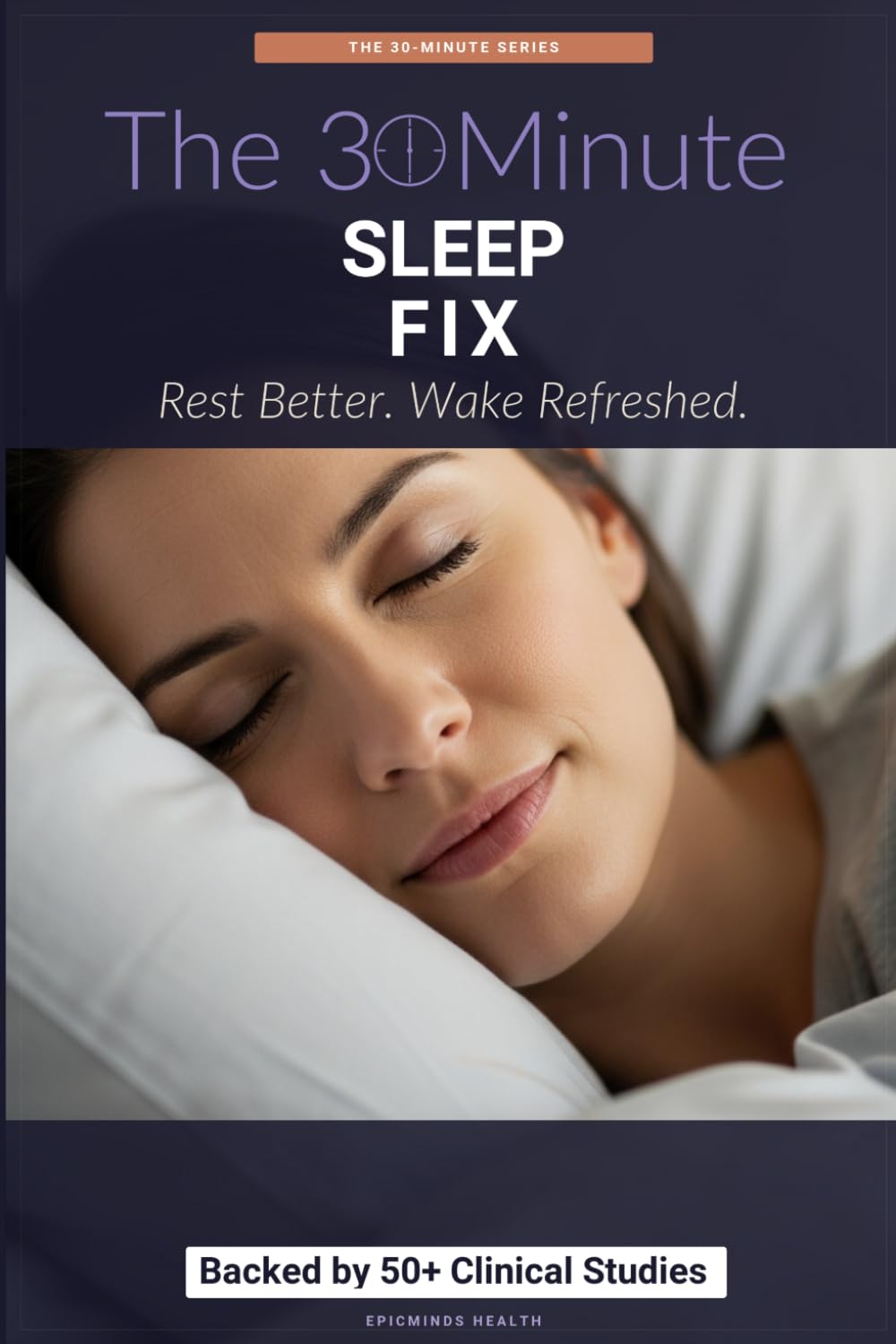 The 30-Minute Sleep Fix: Science-Backed Solutions for Deep, Restorative Rest