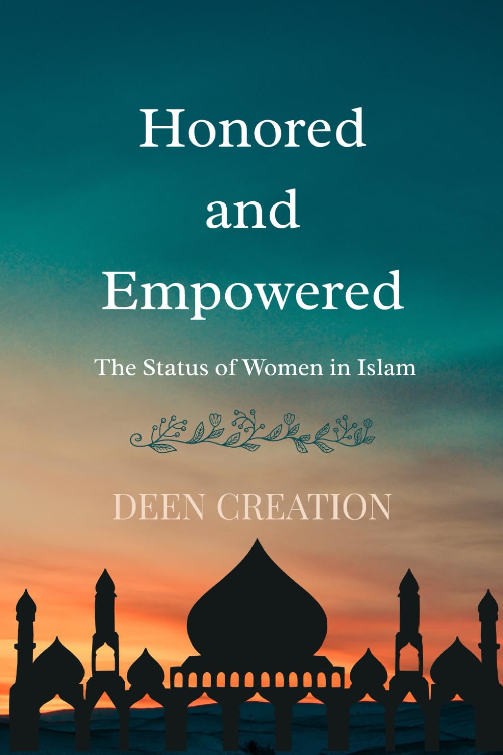 Honored and Empowered: Women in Islam: Qur’anic Truths About Identity, Equality, and Strength