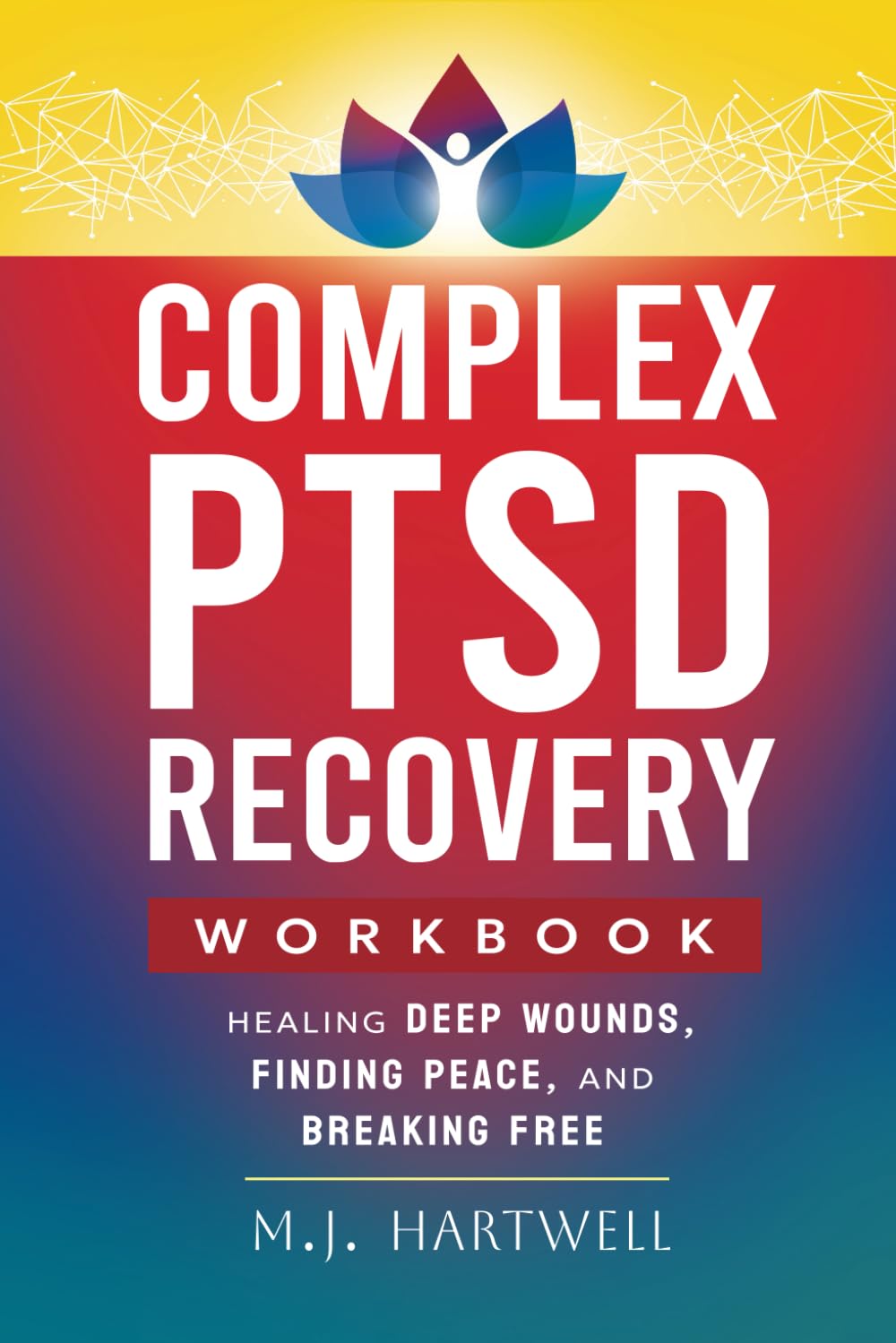 Workbook: Complex PTSD Recovery Guide: Healing Deep Wounds, Finding Peace, and Breaking Free