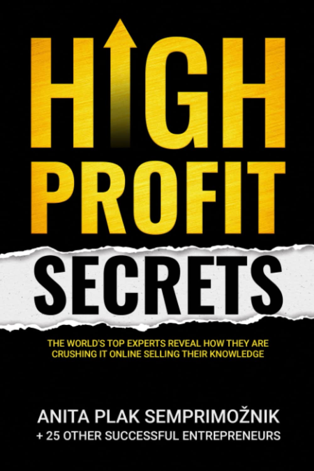 High Profit Secrets: The World’s Top Experts Reveal How They are Crushing It Online Selling Their Knowledge
