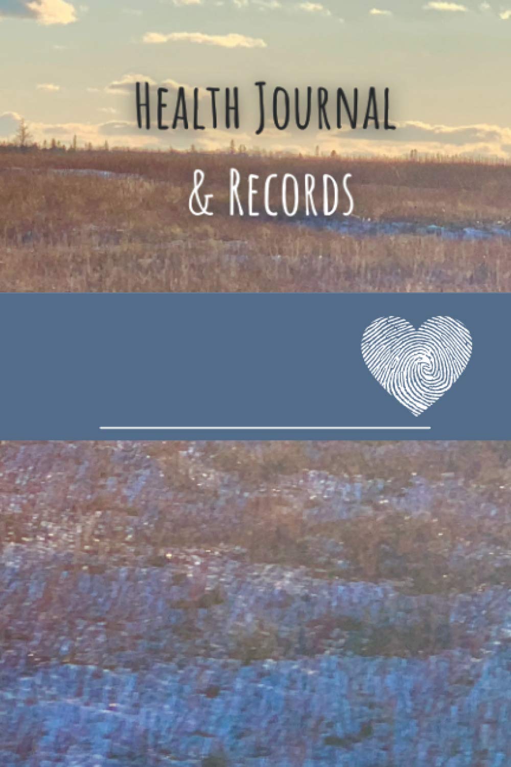 Health Journal & Records: Take Charge of Your Health and Well Being