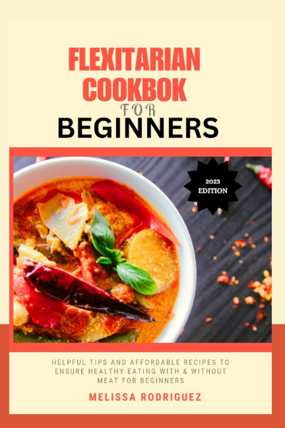 FLEXITARIAN COOKBOOK FOR BEGINNERS: Helpful Tips and affordable recipes to ensure healthy eating with and without meat for beginners