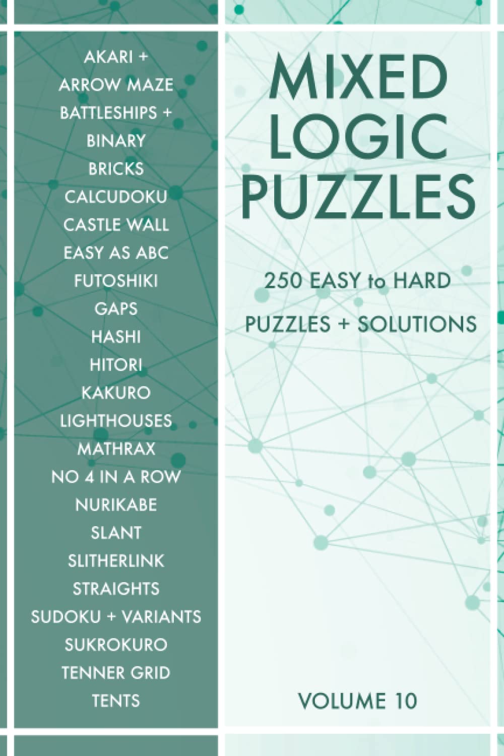 Mixed Logic Puzzles - Volume 10: 250 Easy to Hard Variety Puzzle Book for Adults - 50 Puzzle Types - Sudoku Variants and Logic Puzzles