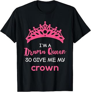 Drama Queen Give Me My Crown Quote Theater Gifts T-Shirt