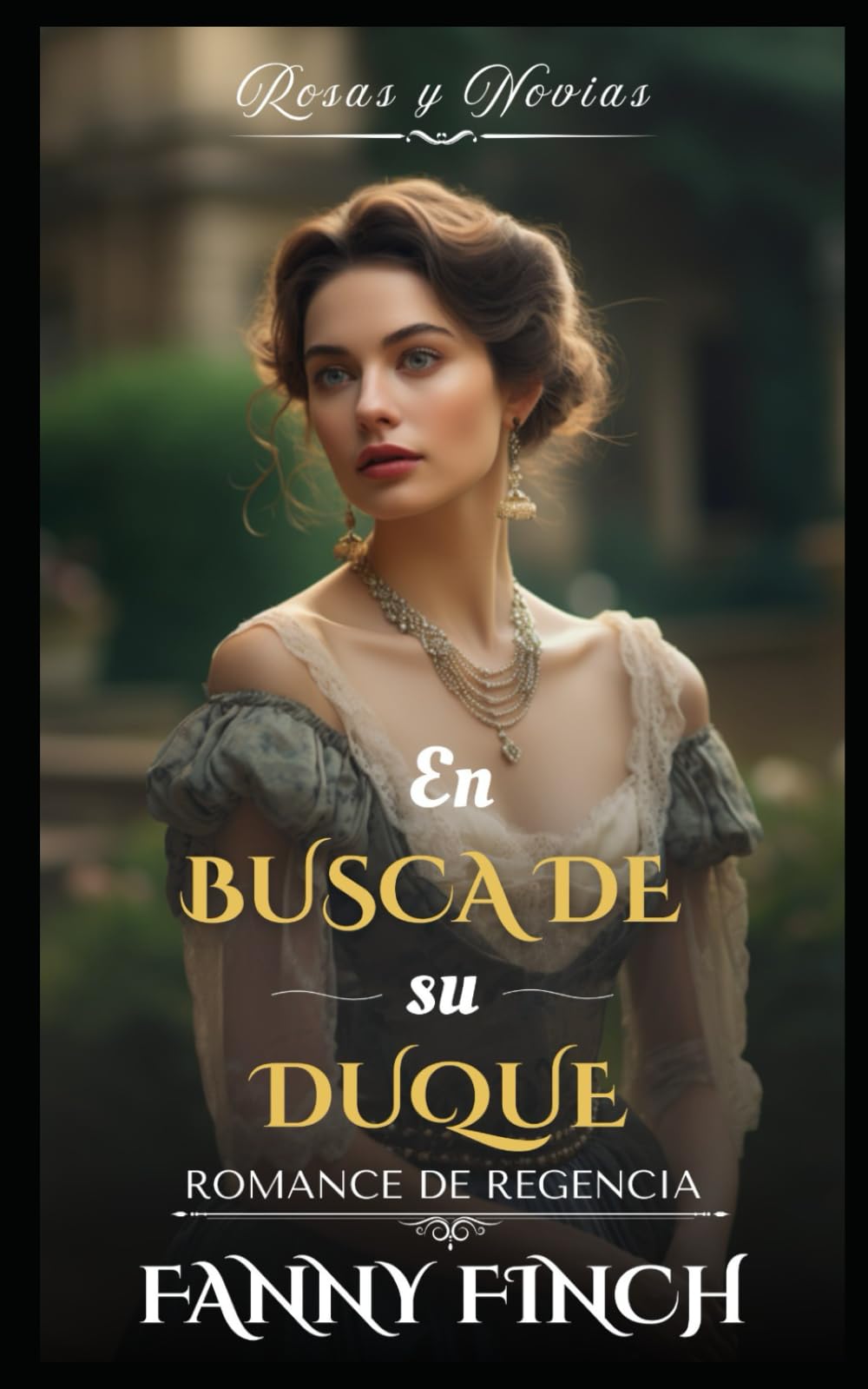 En Busca De Su Duque: Romance Del Periodo Regencia (Rosas y Novias - Temporada 2)