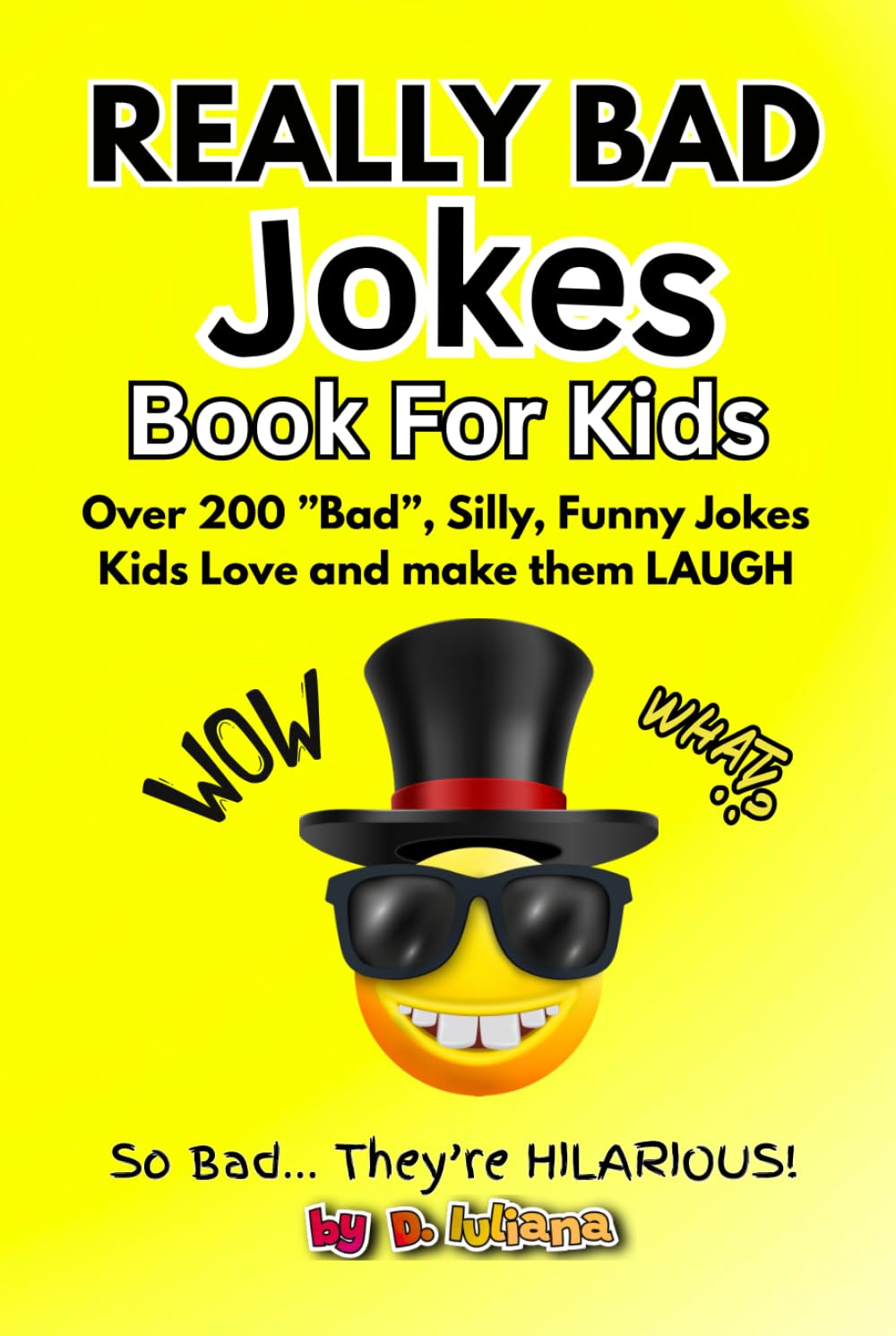 Really BAD Jokes For Kids: Over 200 Hilarious Knock-Knock Jokes, Silly Puns, and Cheesy Humor for Kids Ages 6 –12 | A Clean, Funny Bad Jokes Book for Kids to Love and make them LAUGH