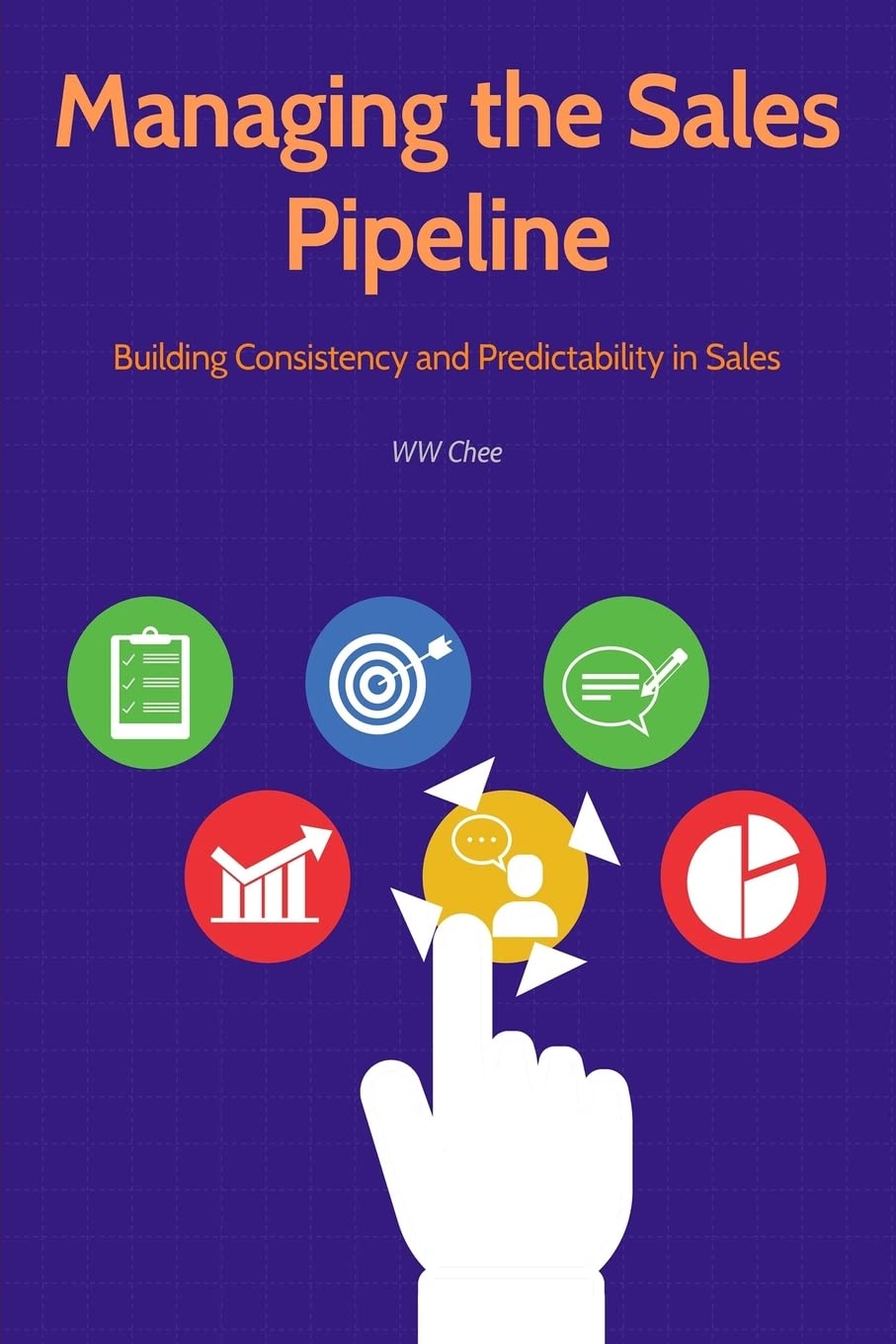Managing the Sales Pipeline: Building Consistency and Predictability in Sales