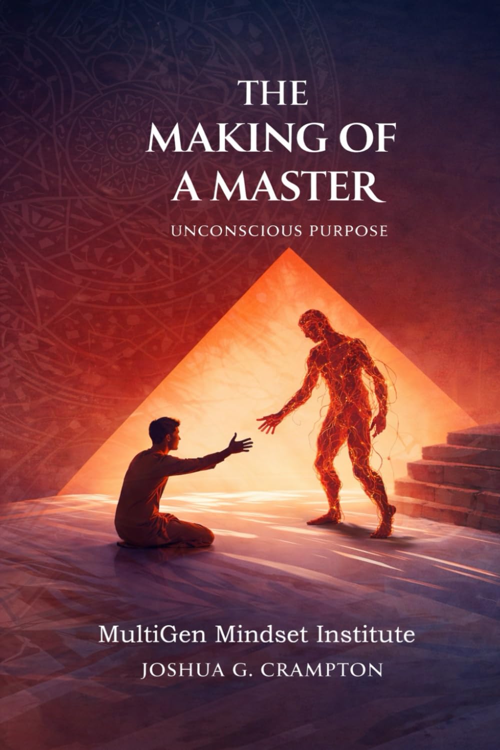 The Making of a Master: Transmuting Pain Into Purpose, Refining the Soul, and Becoming Ordered in Mind, Heart & Spirit