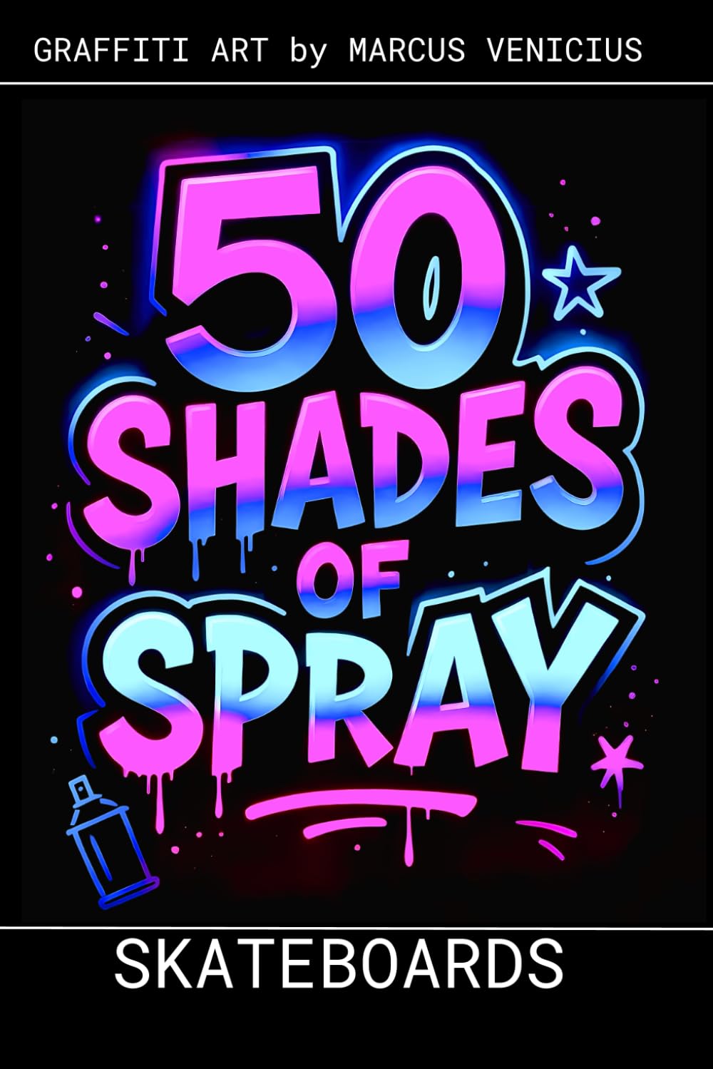 Graffiti Coloring Book - Skateboard and Street Culture: 50 Bold Urban Art Designs of Skate Culture | 50 Shades of Spray - Band 21 (50 Shades of spray - Graffiti Coloring Books)