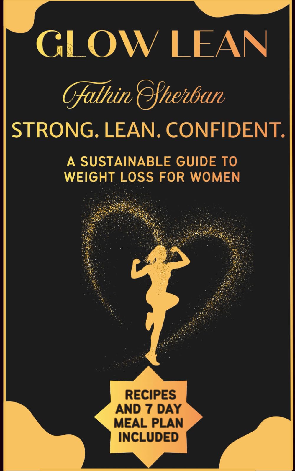 Glow lean: Strong. Lean. Confident. A sustainable guide to weight loss for women.