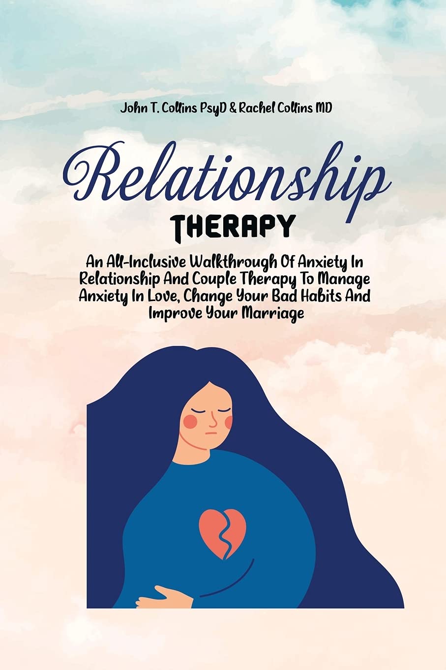 Relationship Therapy: An All-Inclusive Walkthrough Of Anxiety In Relationship And Couple Therapy To Manage Anxiety In Love, Change Your Bad Habits And Improve Your Marriage