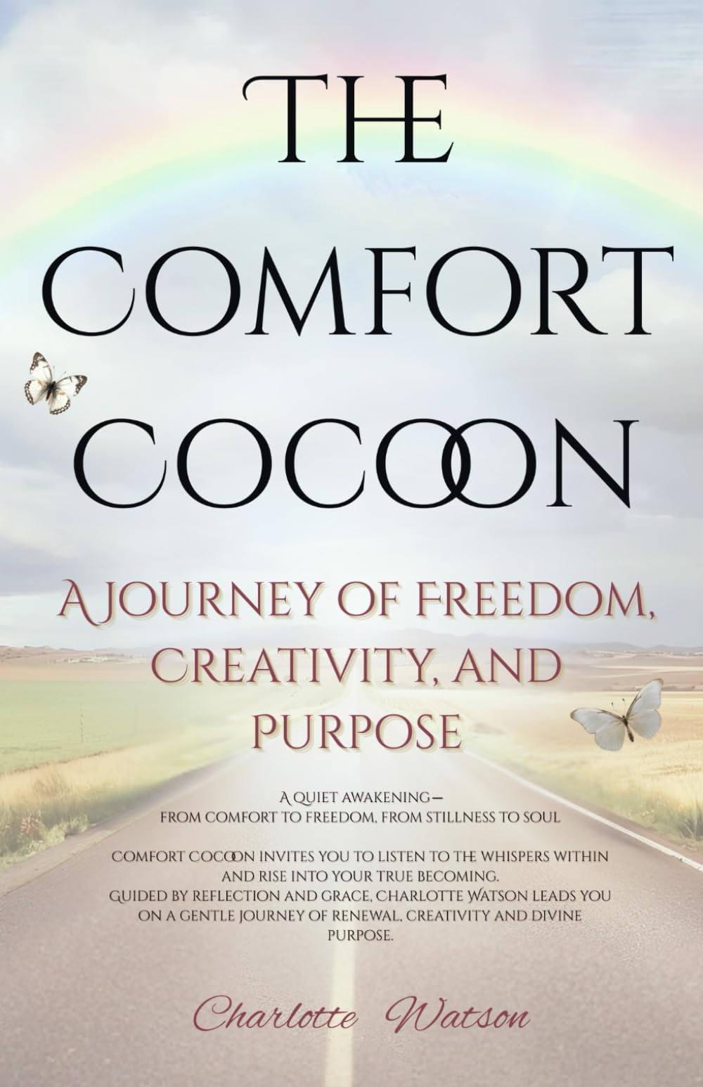 The Comfort Cocoon: A Journey of Freedom, Creativity and Purpose: A Spiritual Self-Help Guide to Awakening, Purpose, and Soulful Growth — Journeying Through Evolvement