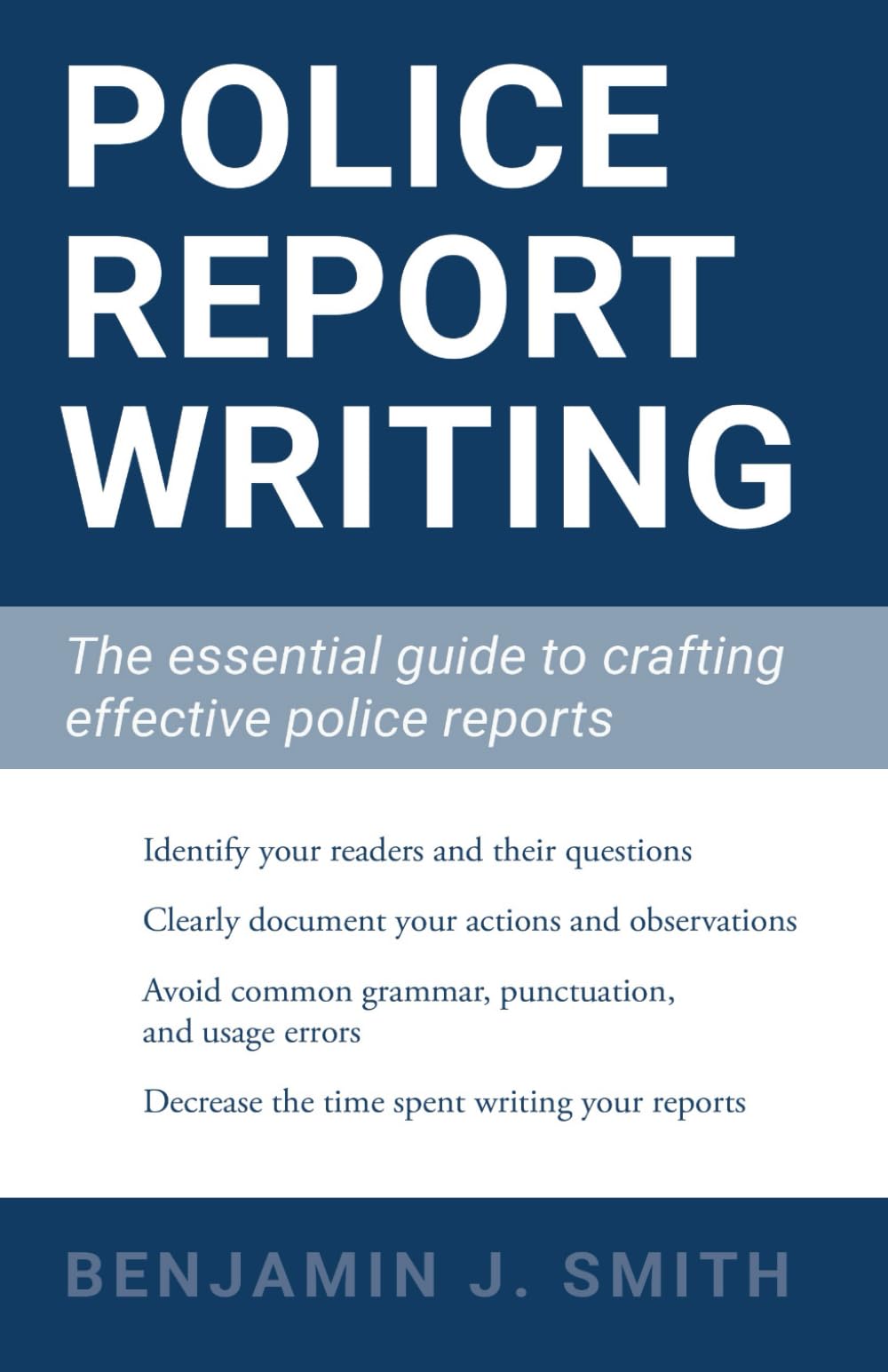 Police Report Writing: The essential guide to crafting effective police reports