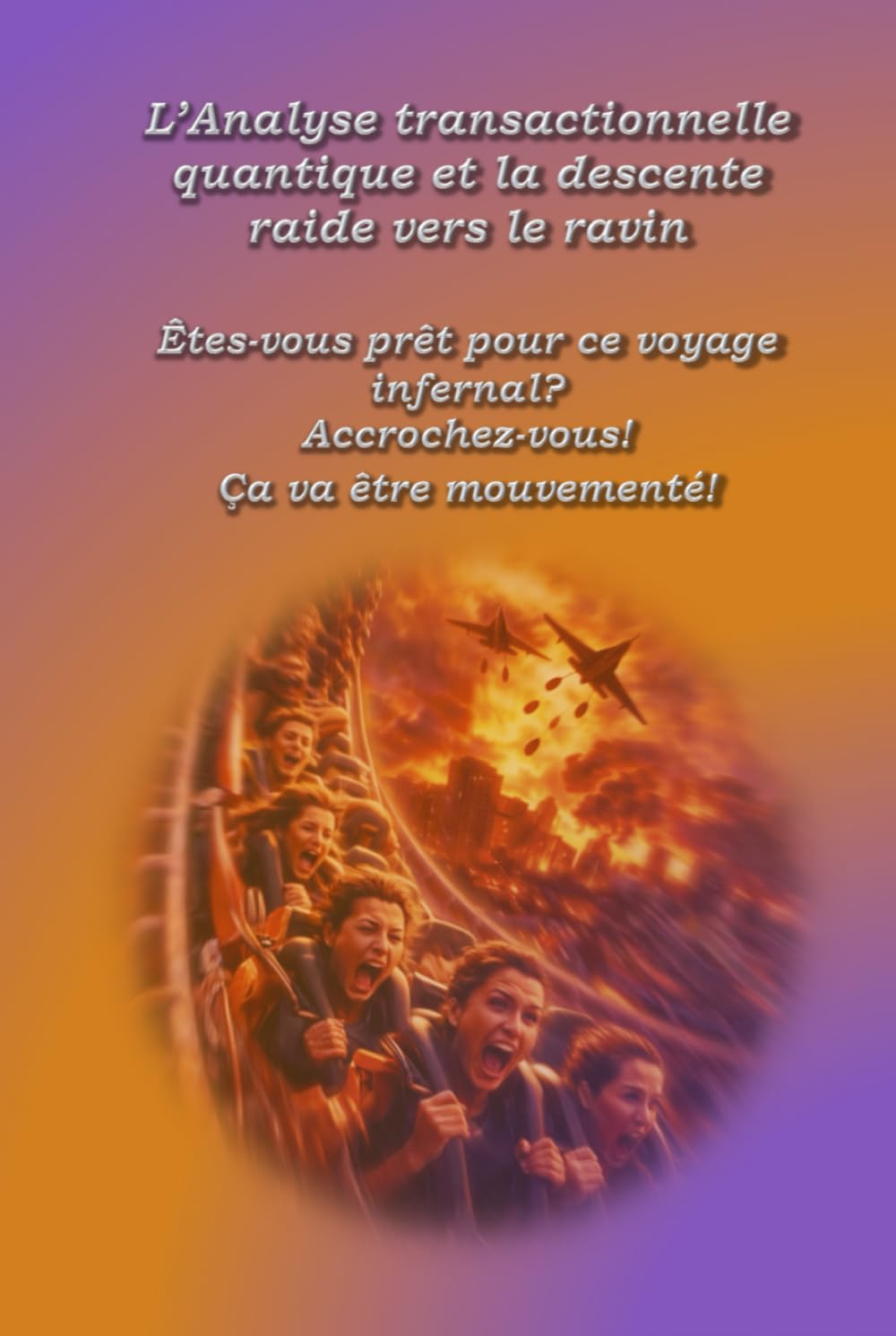 L'analyse transactionel quantique et la descente raide vers le ravin: Êtes-vous prêt pour ce voyage infernal? Accrochez-vous! Ça va être mouvementé!: 25