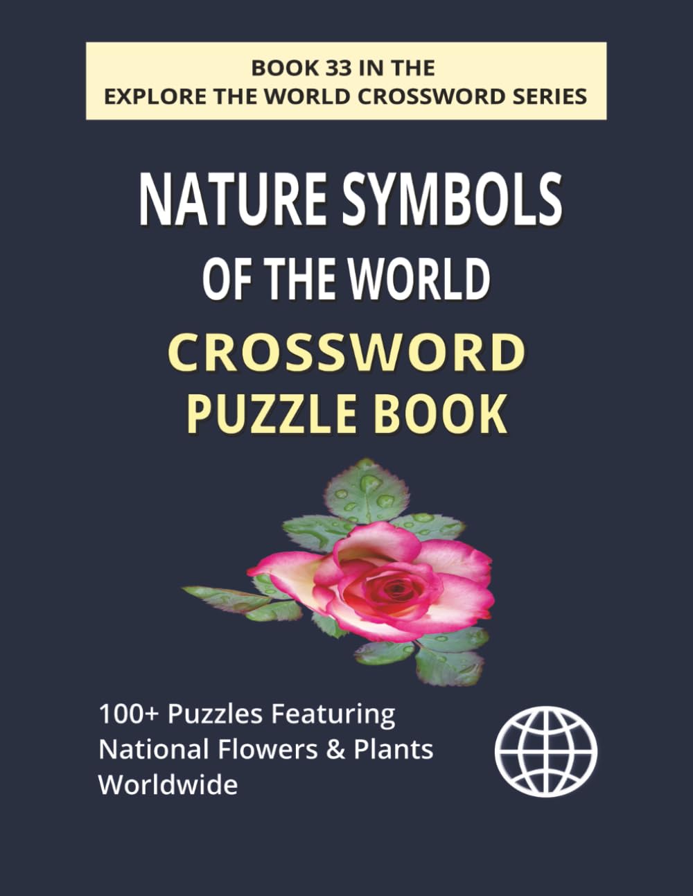 Nature Symbols of the World Crossword Puzzle Book: 100+ Large Print Crossword Puzzles Featuring World National Flowers, Plants & Cultural Symbols (EXPLORE THE WORLD CROSSWORD SERIES)