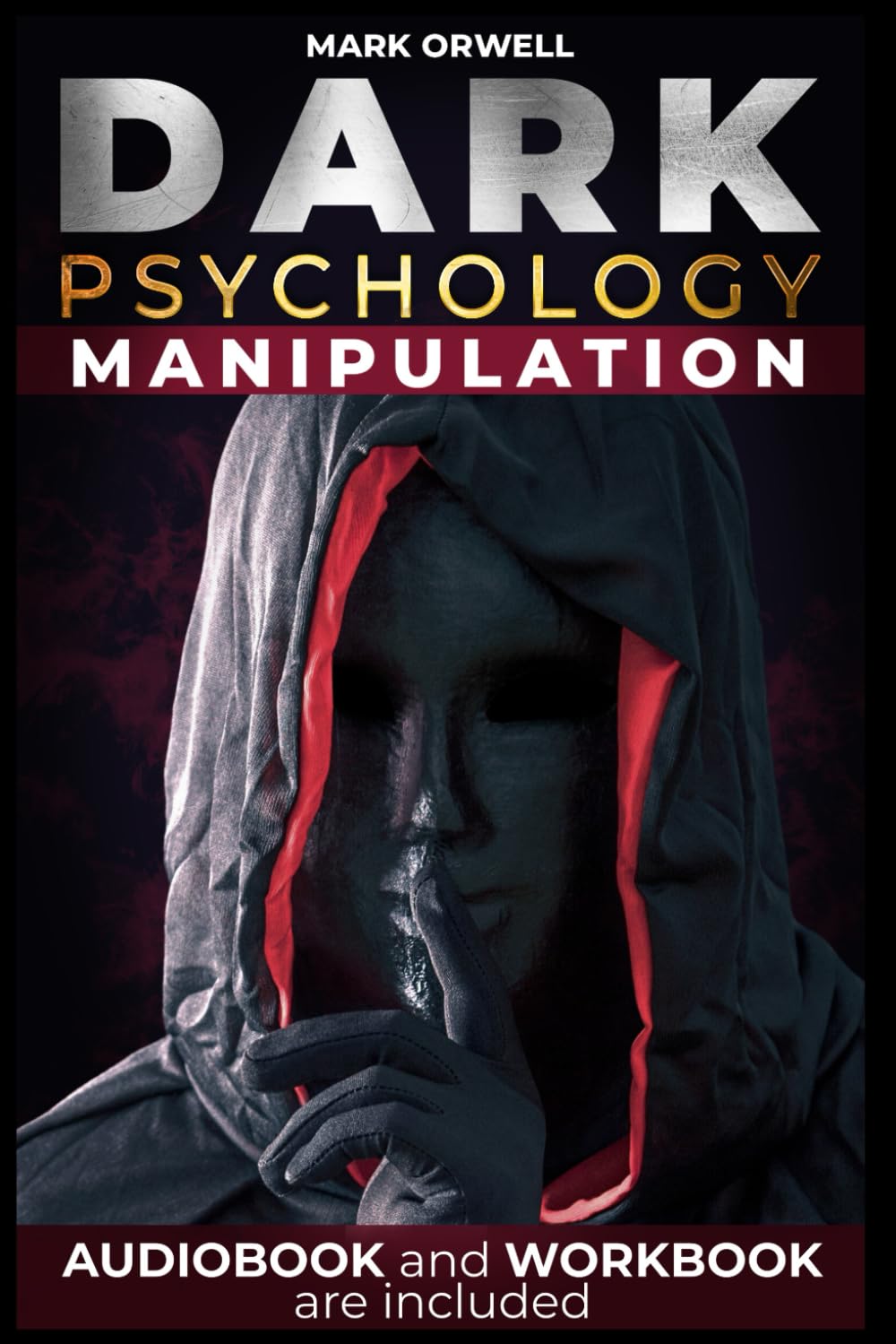 DARK PSYCHOLOGY AND MANIPULATION: Practical Guide to Recognize, Defend & Use Techniques of Mind Control. Body Language, NLP, Gaslighting, Persuasion, Toxic People. For Ethical Manipulation.
