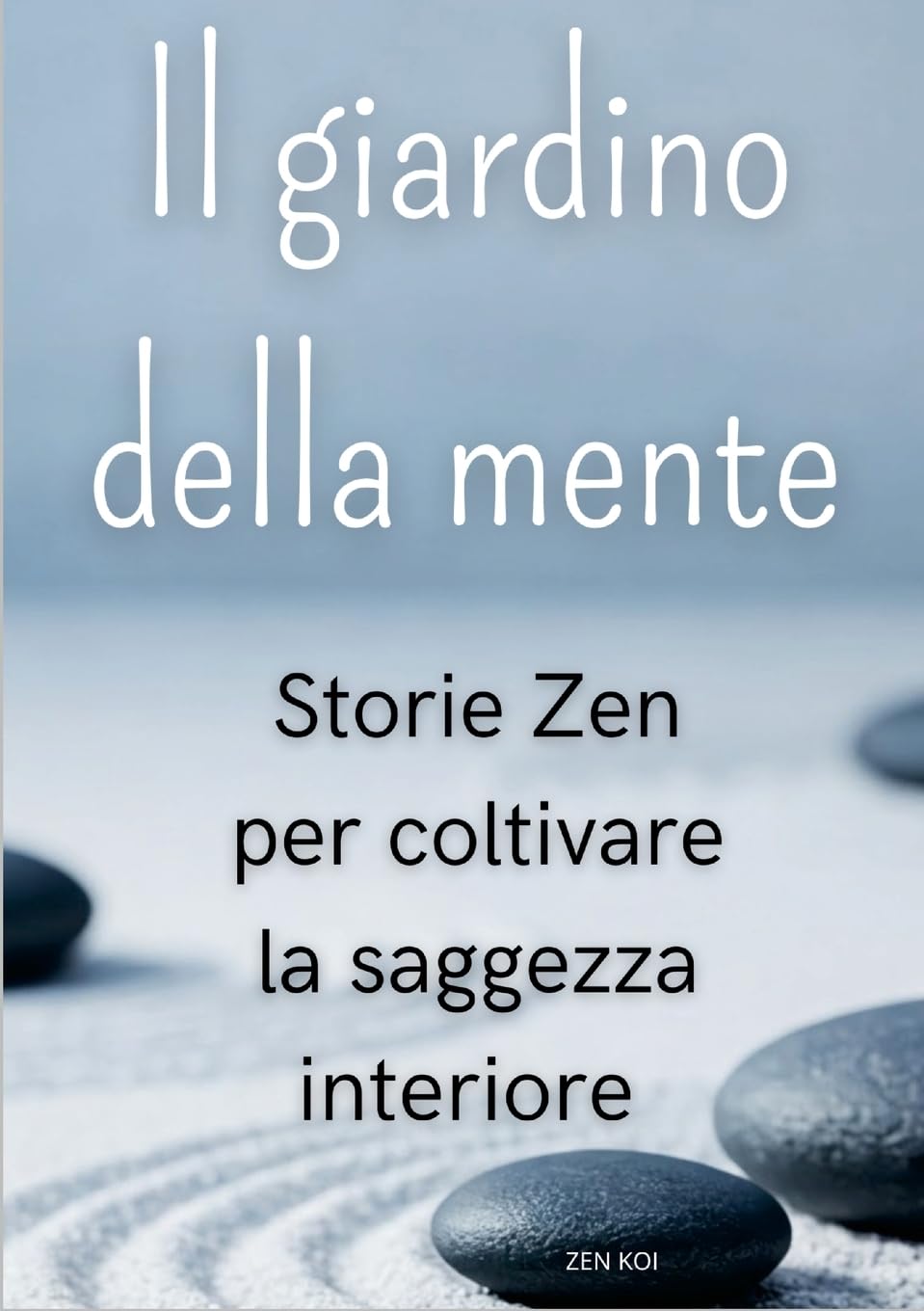 Il giardino della mente: Storie Zen per coltivare la saggezza interiore
