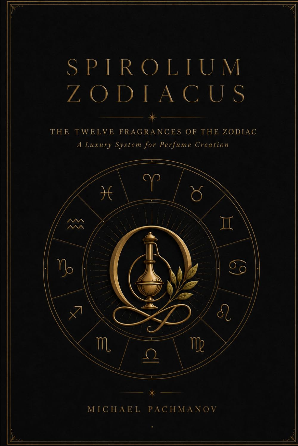 SPIROLIUM ZODIACUS: The Twelve Fragrances of the Zodiac. A Luxury System for Perfume Creation