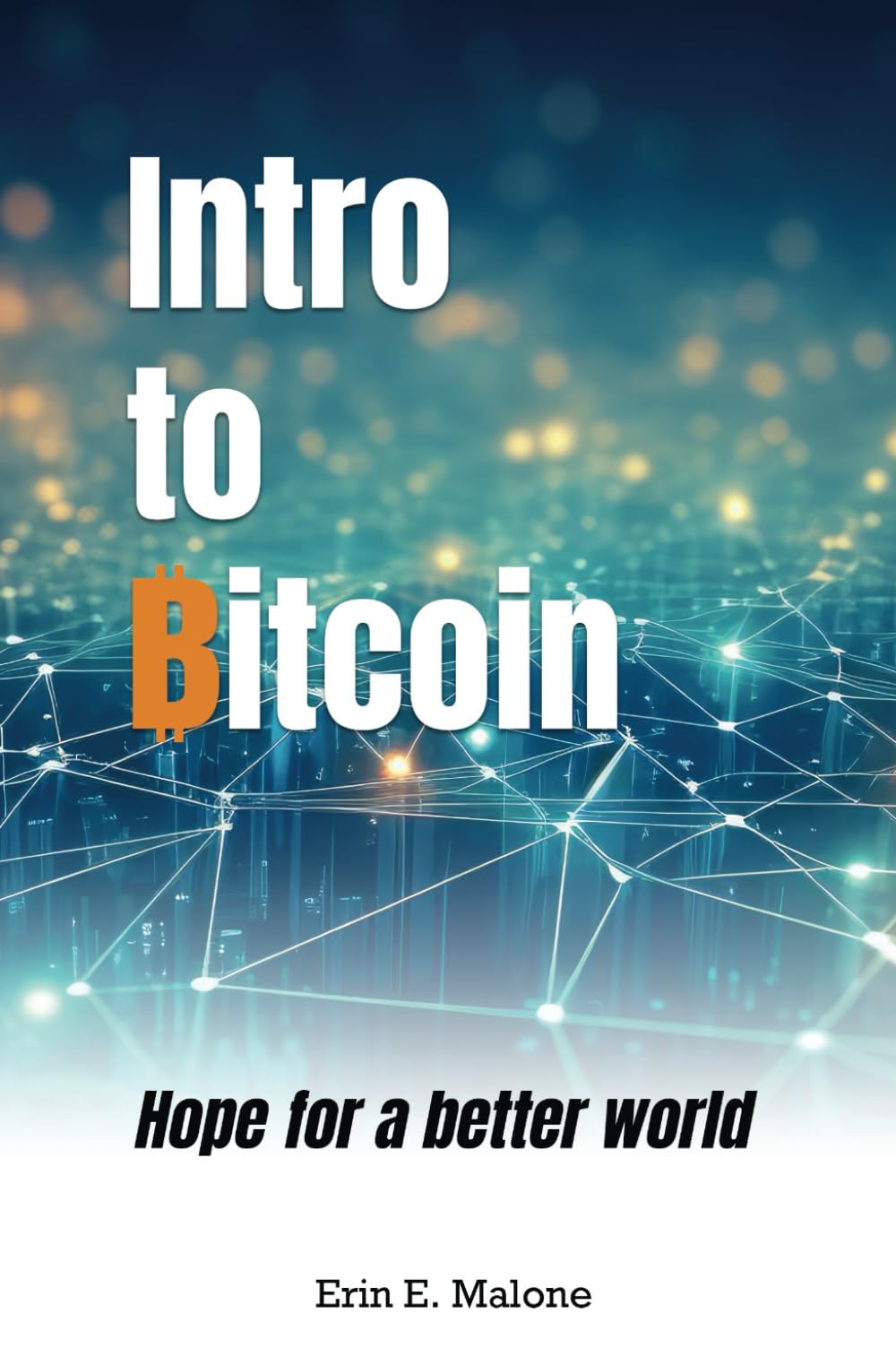 Intro to Bitcoin: Hope for a better world: Malone, Erin E., Sokol-Lanting,  Sage: 9798322916277: Books - Amazon.ca