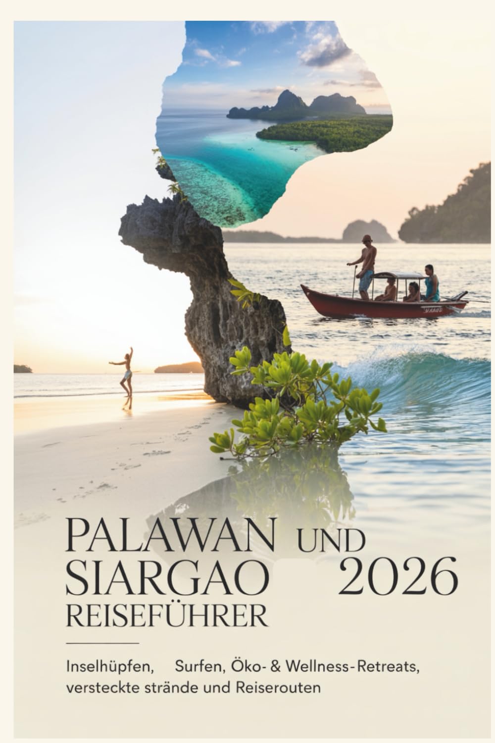 Palawan und Siargao Reiseführer 2026: Inselhüpfen, Surfen, Öko- & Wellness-Retreats, versteckte Strände und Reiserouten