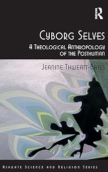 Cyborg Selves: A Theological Anthropology of the Posthuman-Wow! eBook