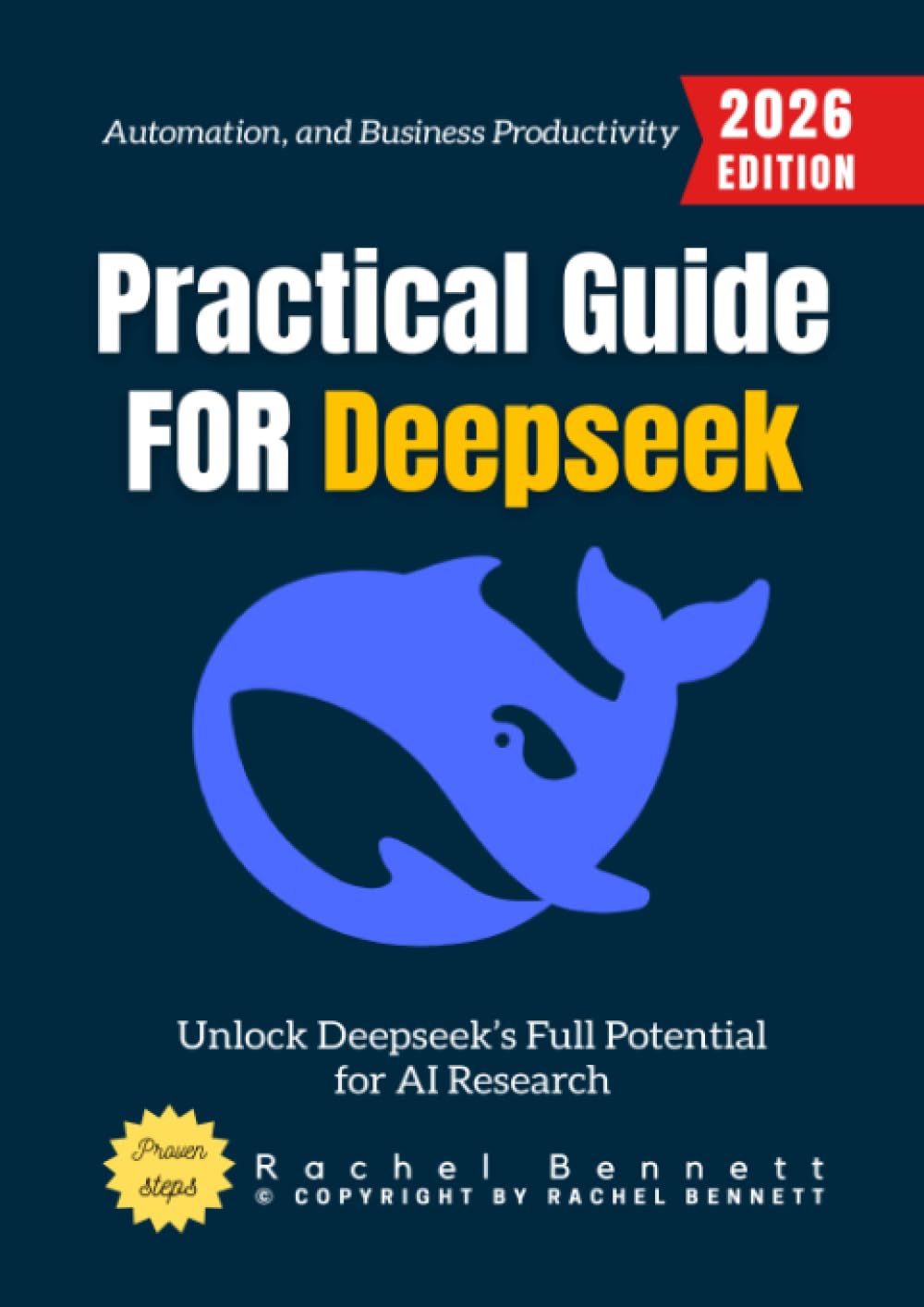 Practical Guide for Deepseek:: Unlock Deepseek’s Full Potential for AI Research, Automation, and Business Productivity