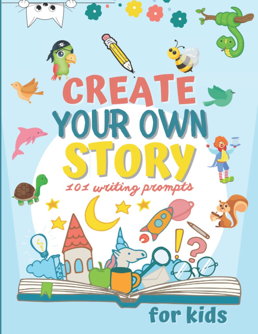 Create Your Own Story: 101 Writing Prompts for Kids 8 to 12 years old, Story Starter Workbook
