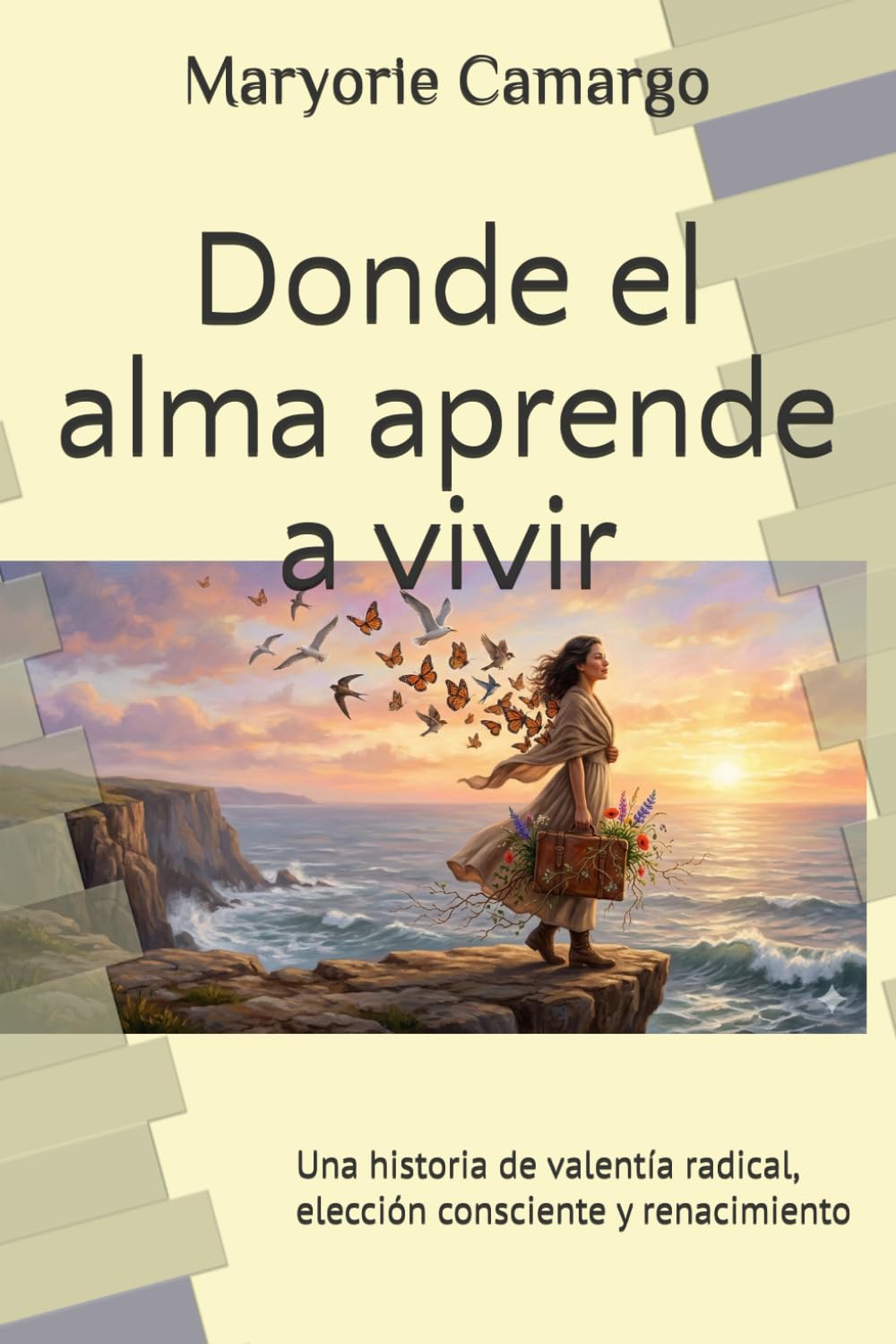 Donde el alma aprende a vivir: Una historia de valentía radical, elección consciente y renacimiento