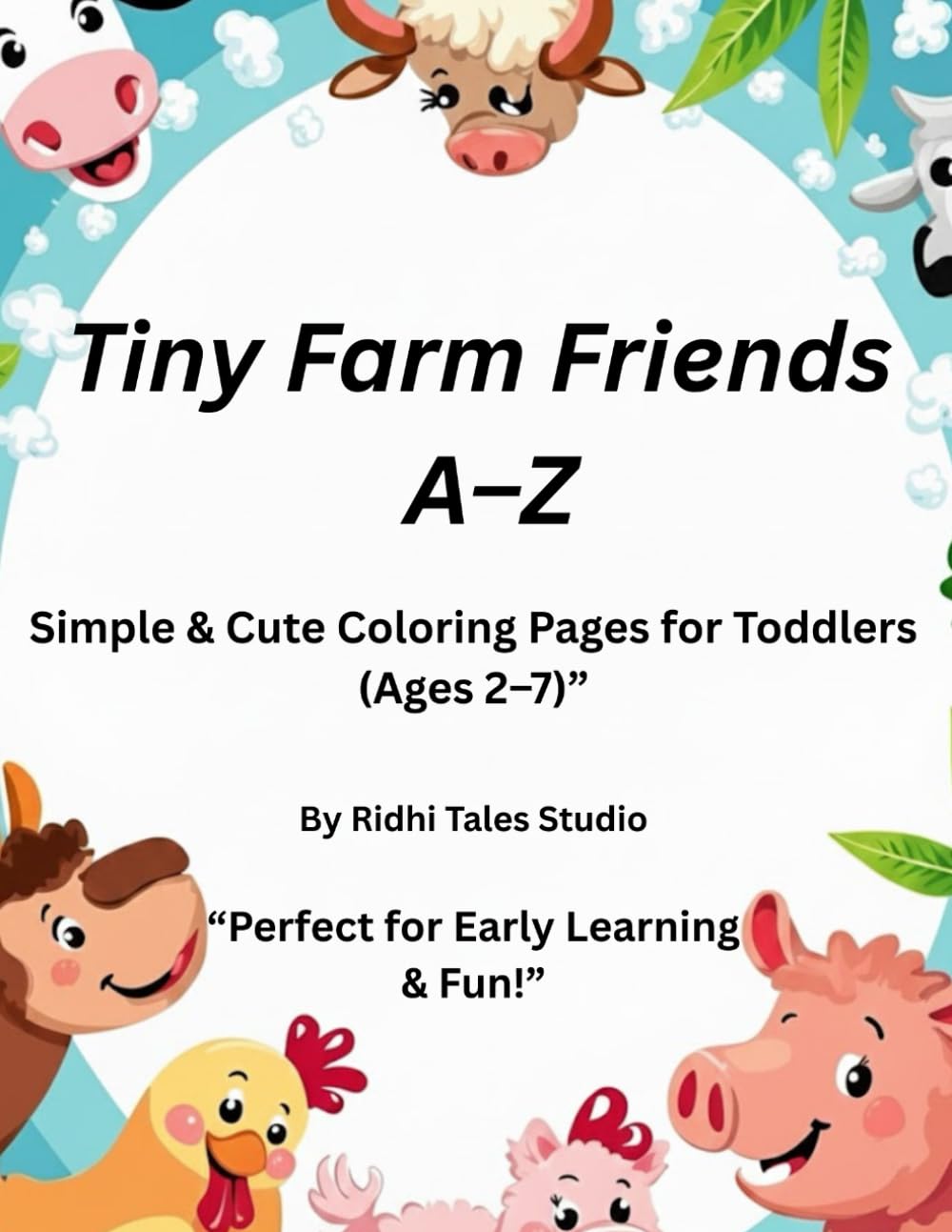 Tiny Farm Friends A - Z: Simple and Cute Coloring Pages for the Toddlers (Age 2 - 7)